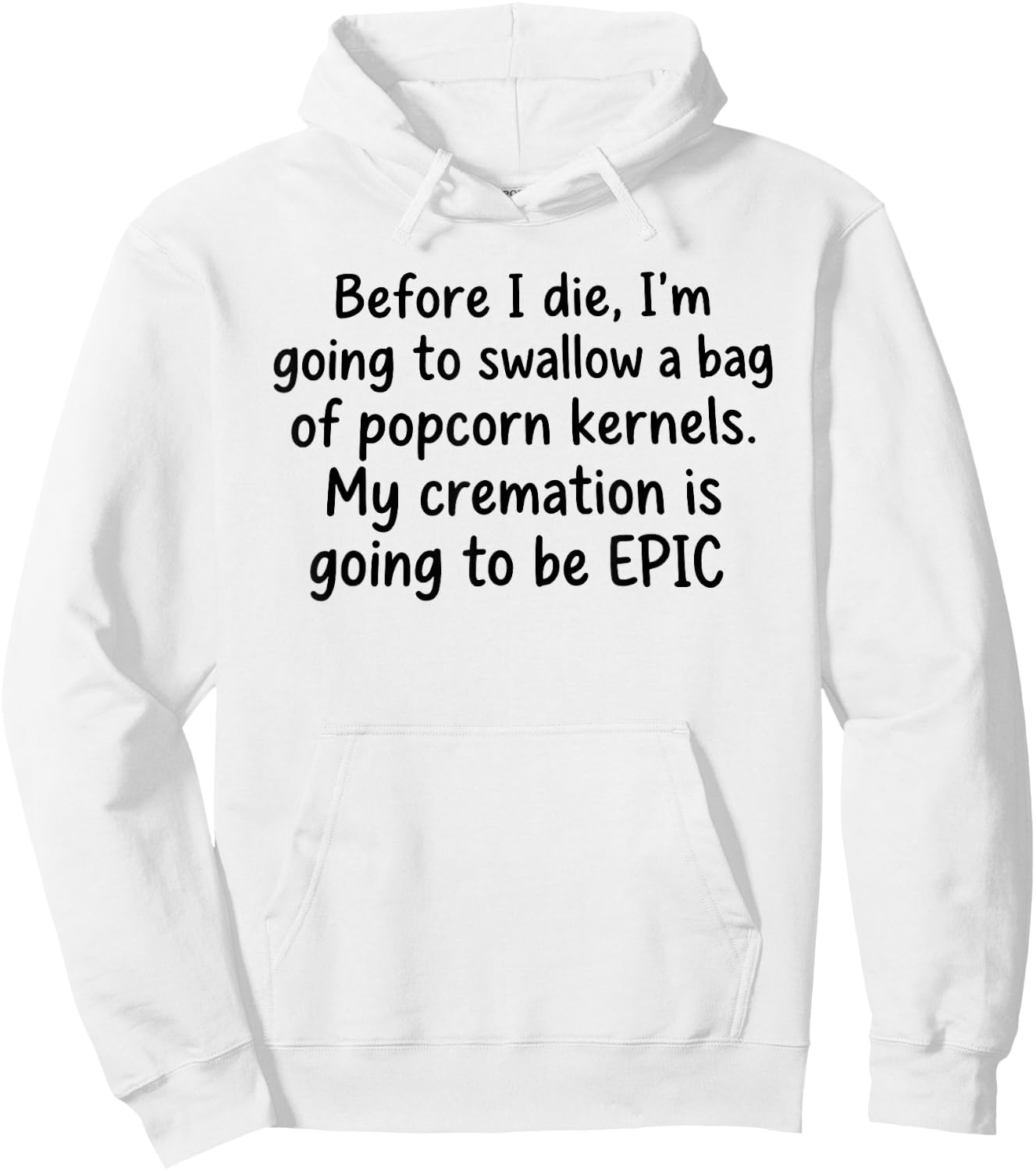 Before I Die I'm Going to Swallow A Bag of Popcorn Kernels Hoodie - Hoodie | White