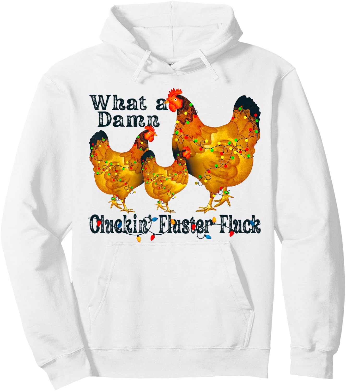 What A Damn Clucking Fluster Fluck Chickens Hoodie - Hoodie | White