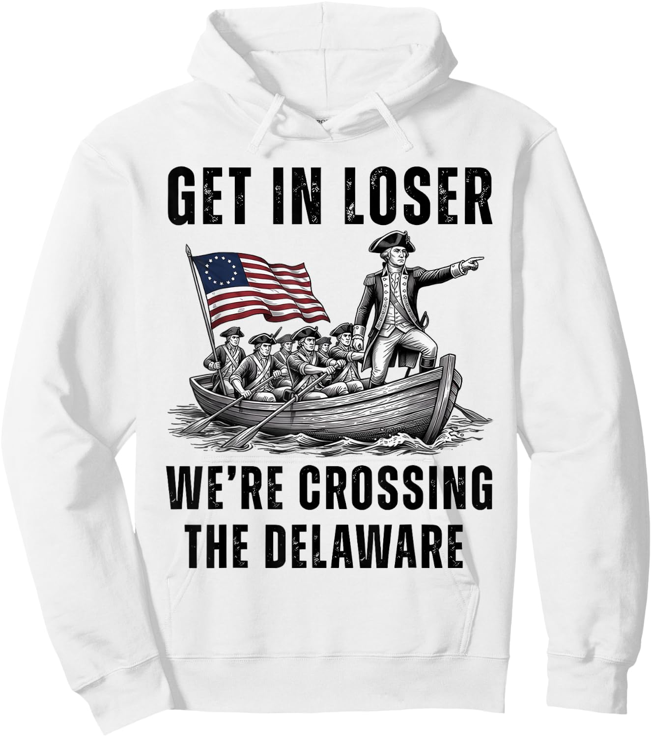 Get in Loser We're Crossing the Delaware Funny 4th of July Hoodie - Hoodie | White