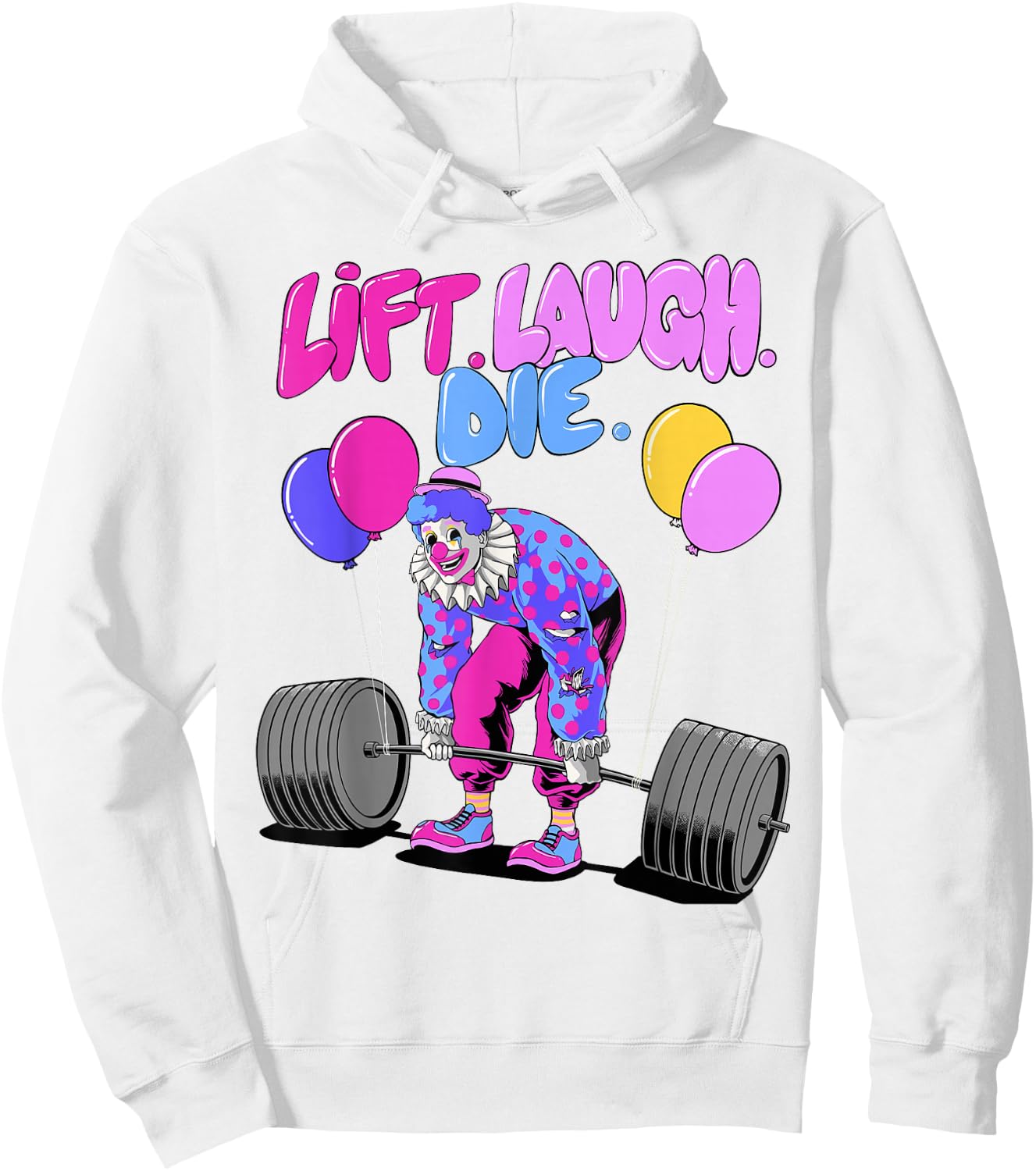 Lift Laugh Die Funny Lifting Clown Workout Weightlifting Gym Hoodie - Hoodie | White