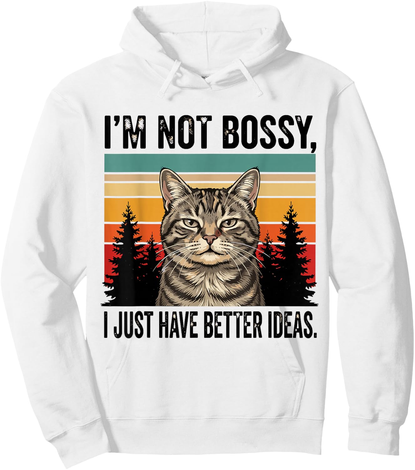 I'm Not Bossy I Just Have Better Ideas Funny Cat Hoodie - Hoodie | White