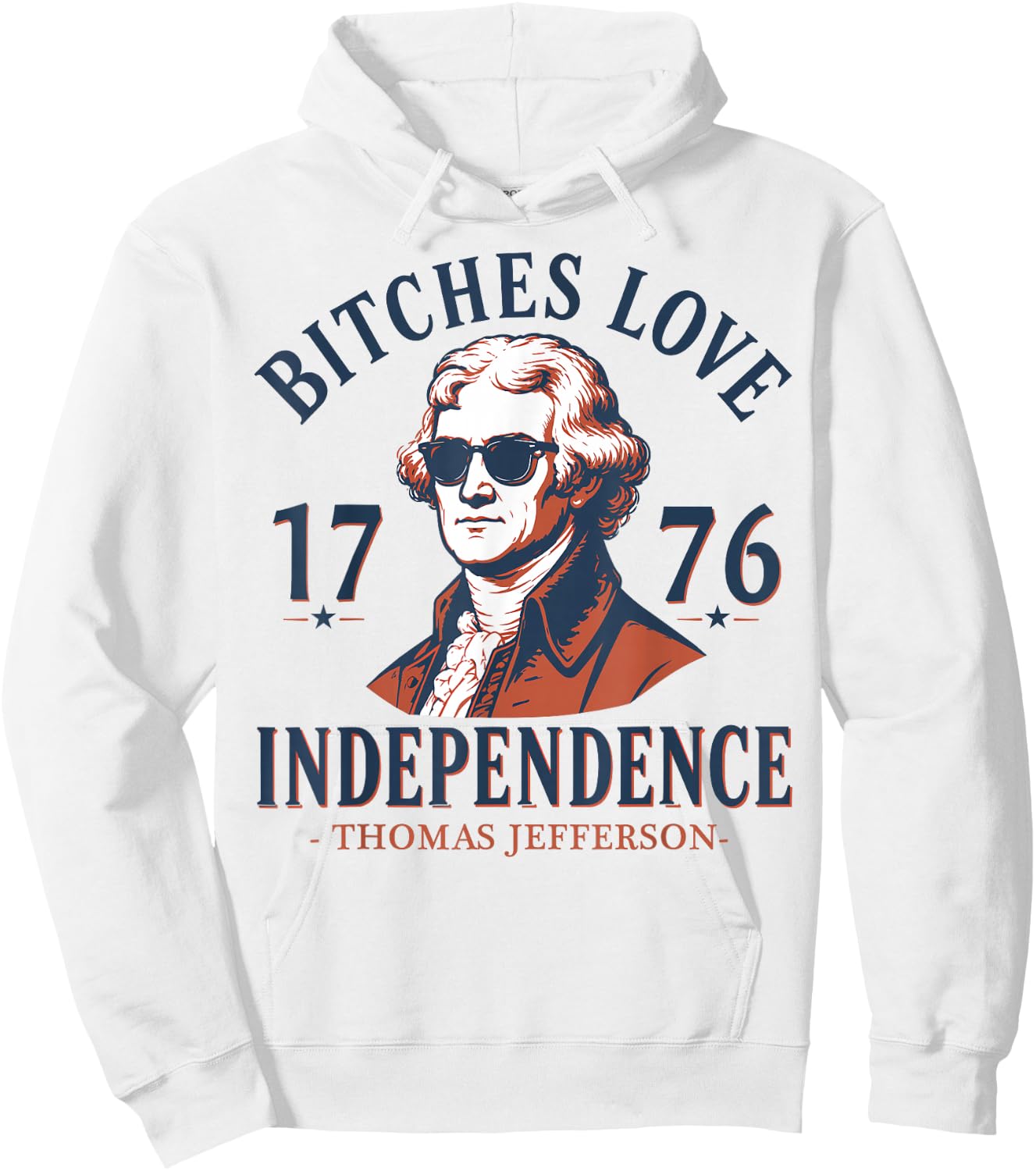 Bitches Love Independence Funny 4th of July Thomas Jefferson Hoodie - Hoodie | White