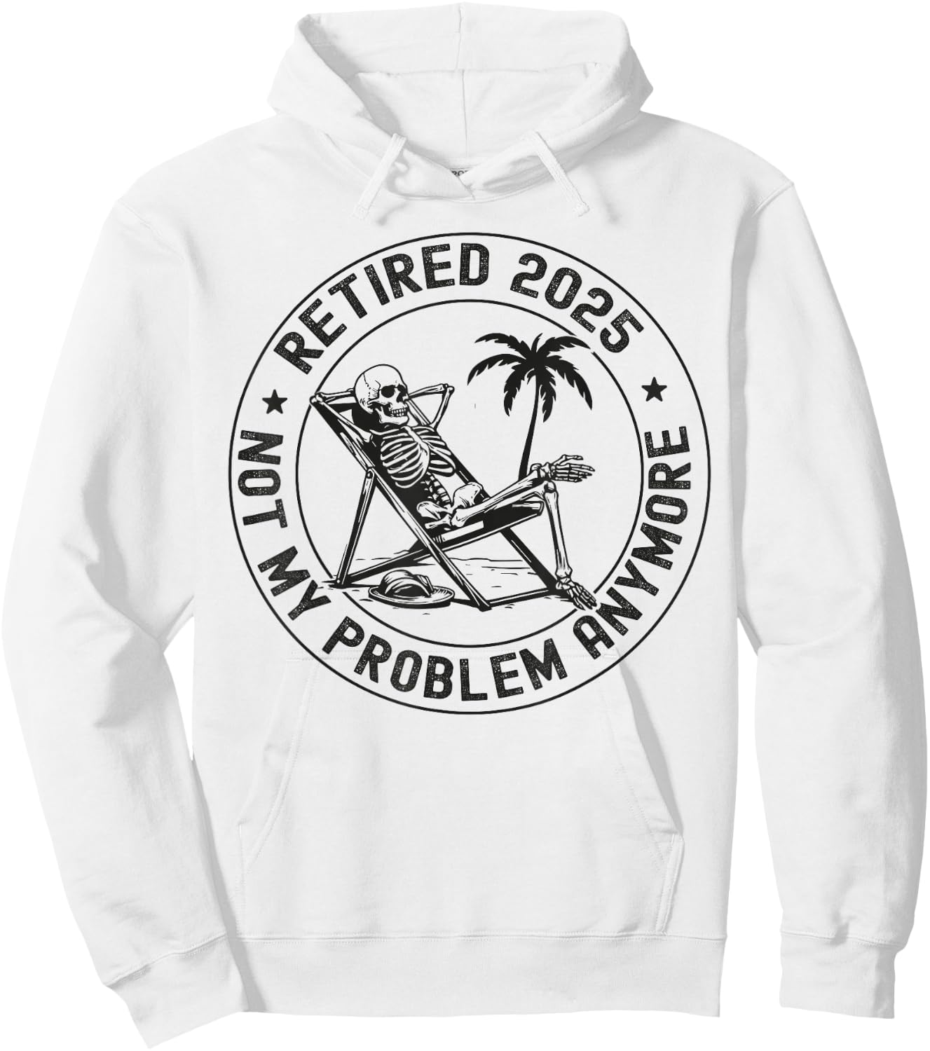 Retired 2025 Not My Problem Anymore Skeleton Retirement Hoodie - Hoodie | White