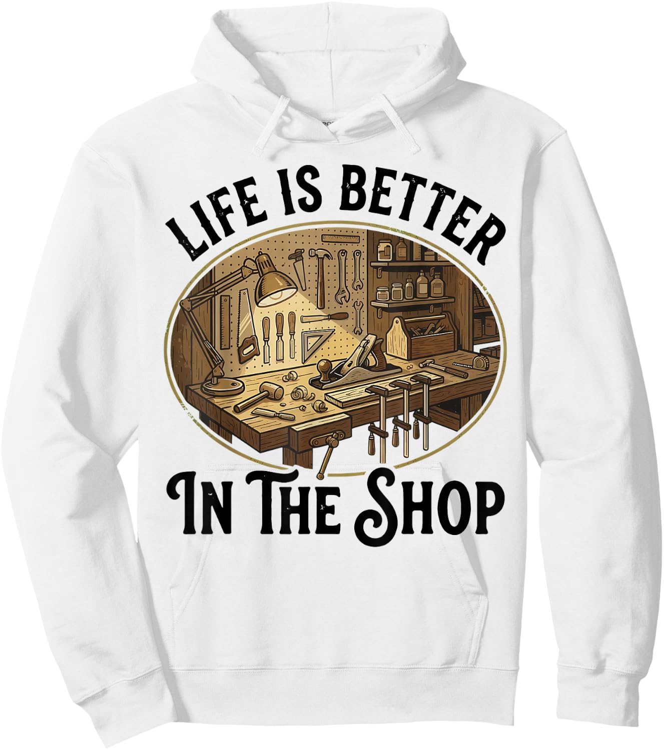 Life is Better in The Shop Woodworking Workshop Art Hoodie - Hoodie | White