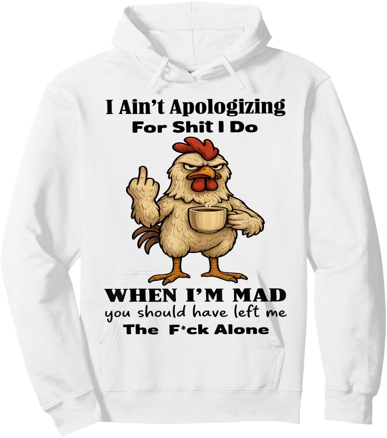 Chicken I Ain't Apologizing for Shit I Do When I'm Mad Hoodie - Hoodie | White