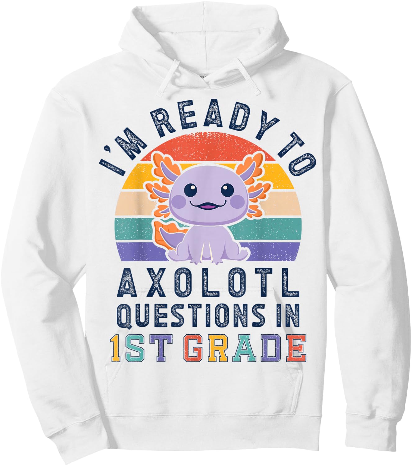 I'm Ready to Axolotl Questions in 1st Grade Back to School Hoodie - Hoodie | White