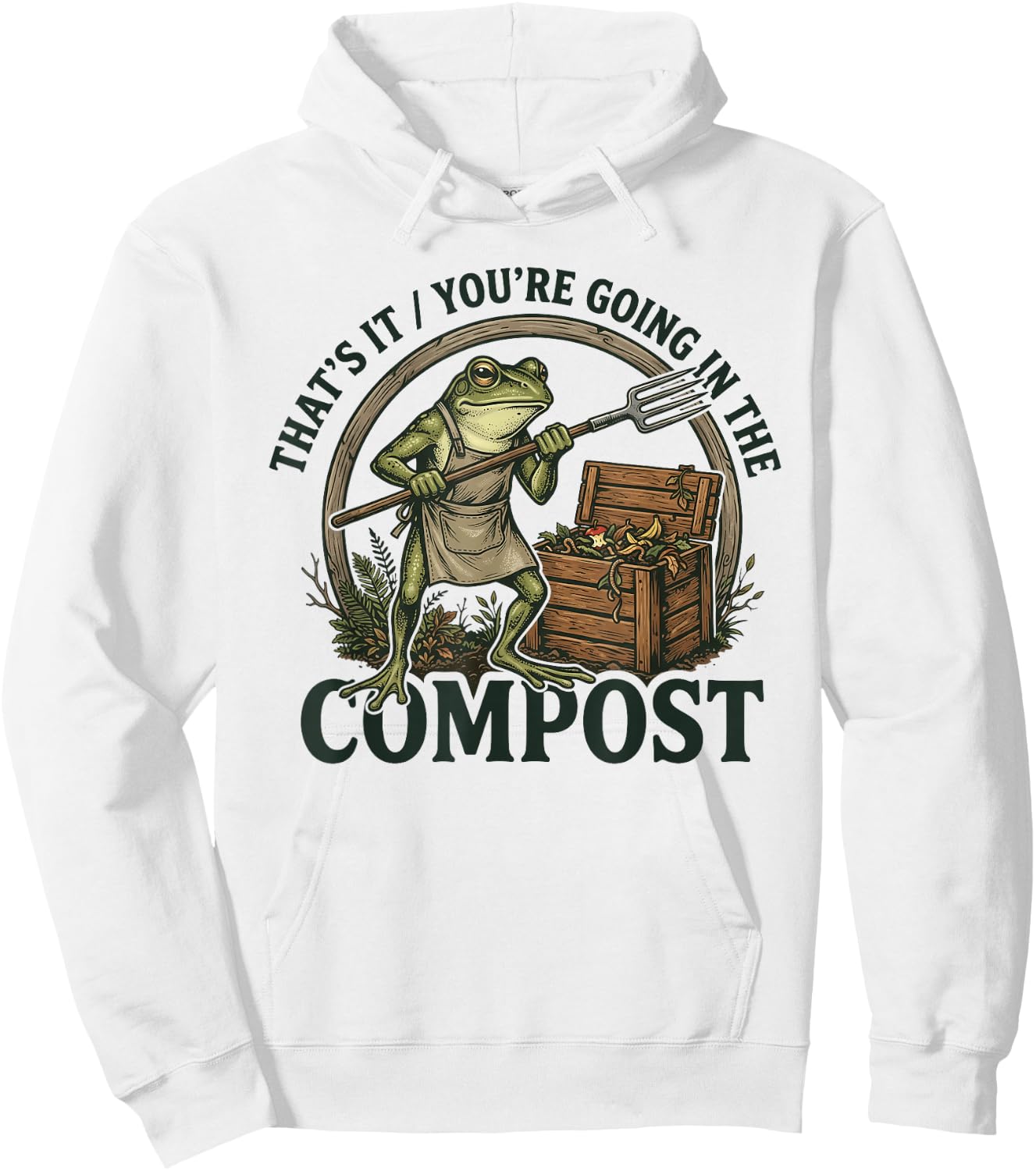 That's It You're Going in The Compost Funny Design Hoodie - Hoodie | White