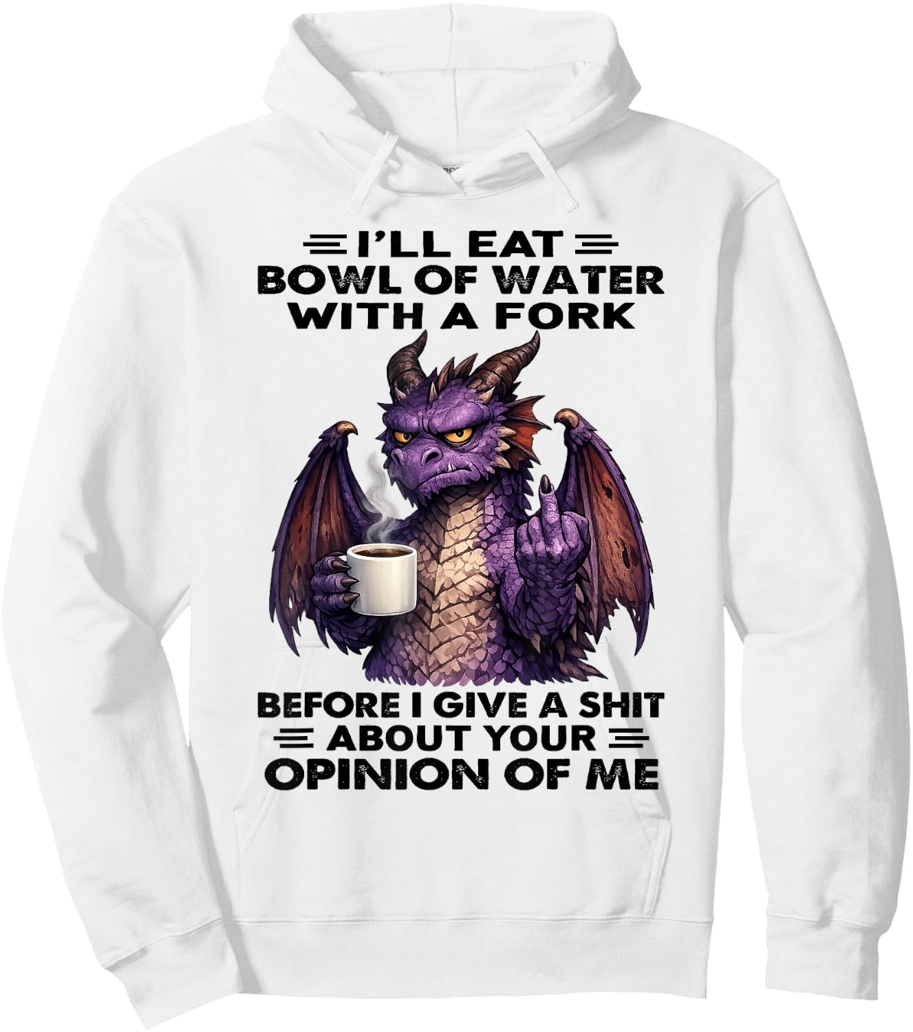 Dragon - I’ll Eat Bowl of Water with A Fork Hoodie - Hoodie | White