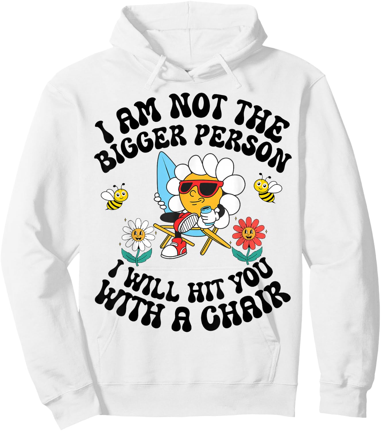I'm Not The Bigger Person I Will Hit You With A Chair Hoodie - Hoodie | White
