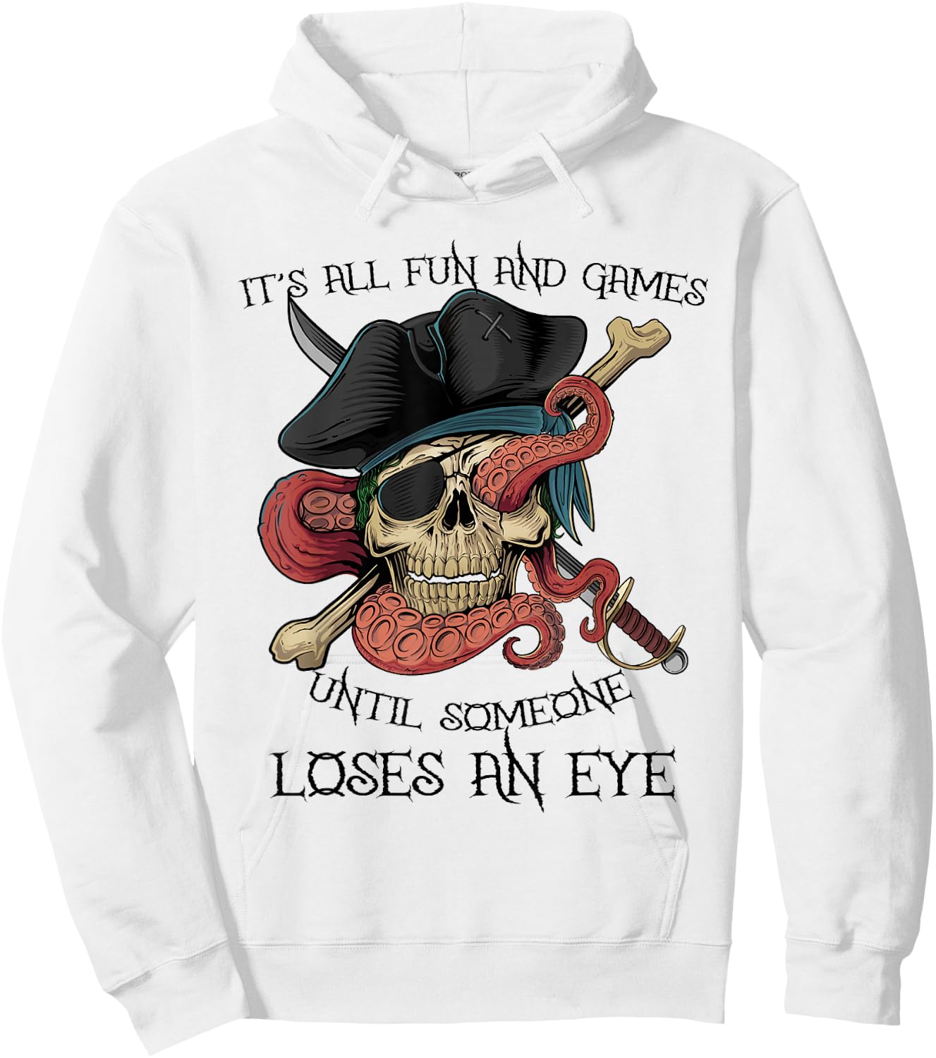 All Fun and Games Until Someone Loses an Eye Funny Pirate Hoodie - Hoodie | White