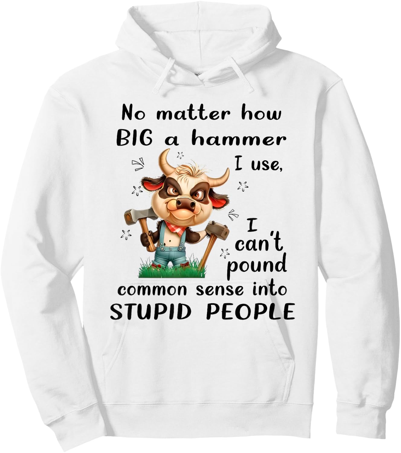 No Matter How Big a Hammer I Use I Can't Pound Common Sense Hoodie - Hoodie | White