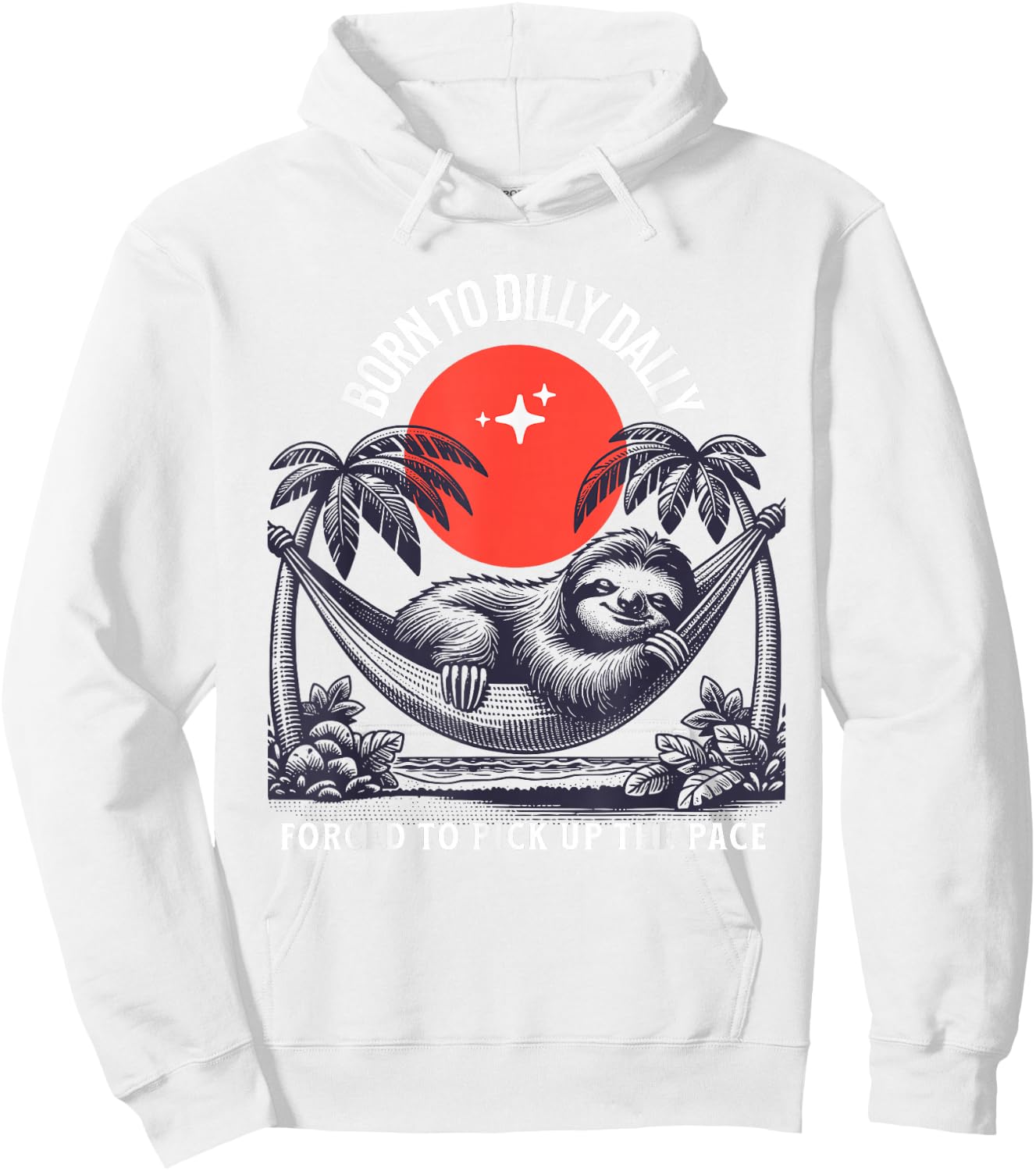 Born to dilly dally forced to pick up the pace sloth Hoodie - Hoodie | White