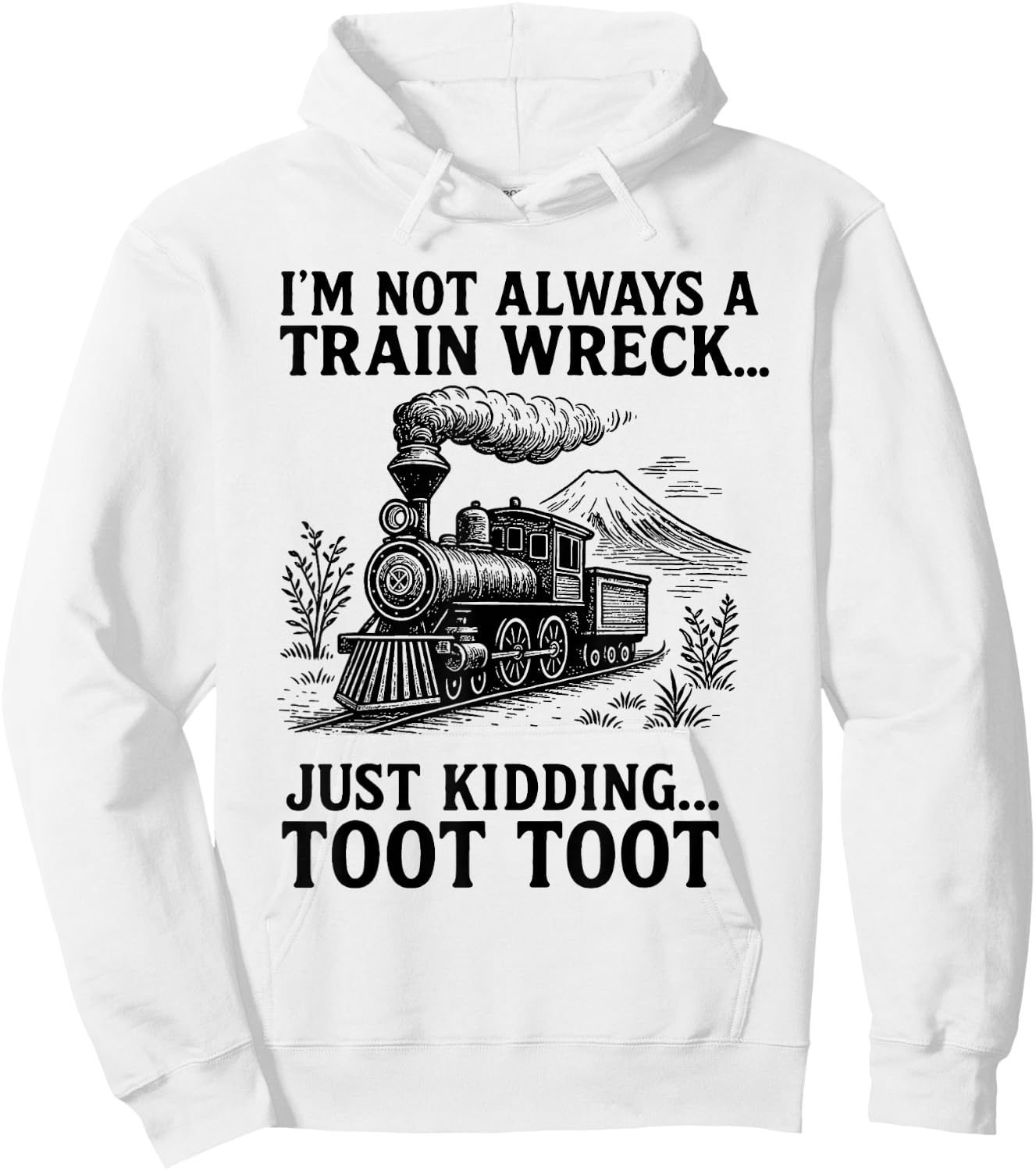 I'm Not Always A Train Wreck Just Kidding Toot Toot Fun Hoodie - Hoodie | White