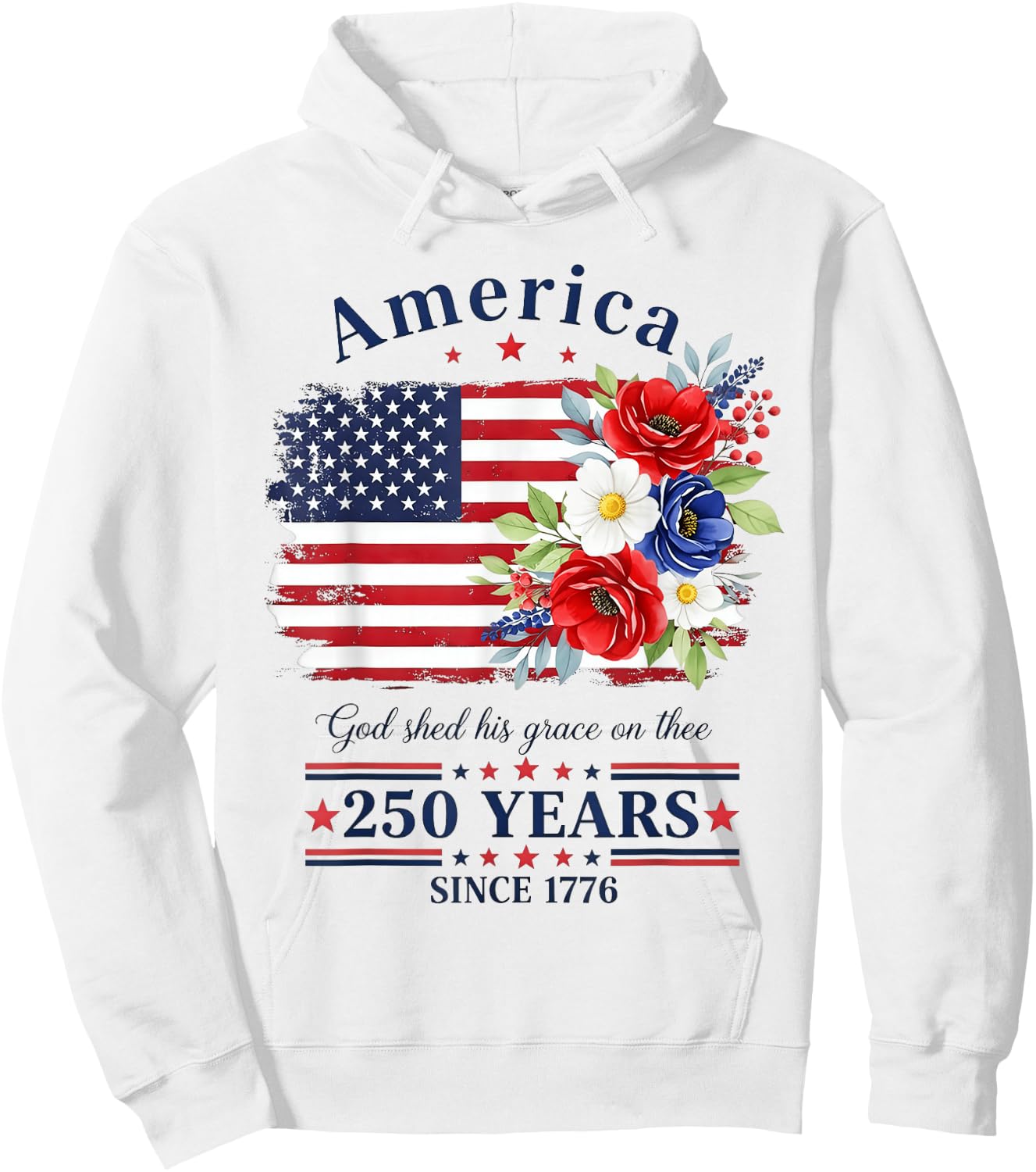 America God Shed His Grace on Three Floral Flag 250 Years Hoodie - Hoodie | White