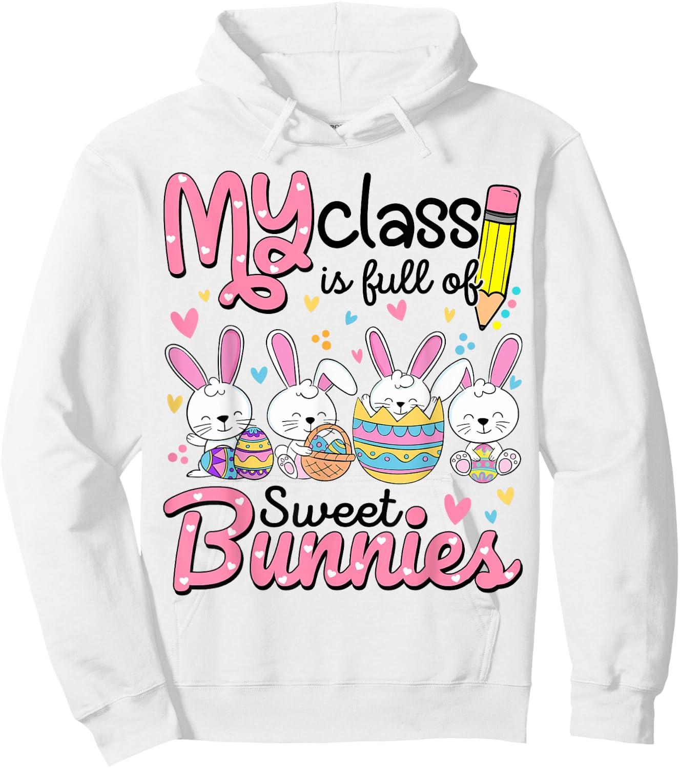 Teacher Easter Shirt My Class is Full Of Sweet Bunnies Hoodie - Hoodie | White