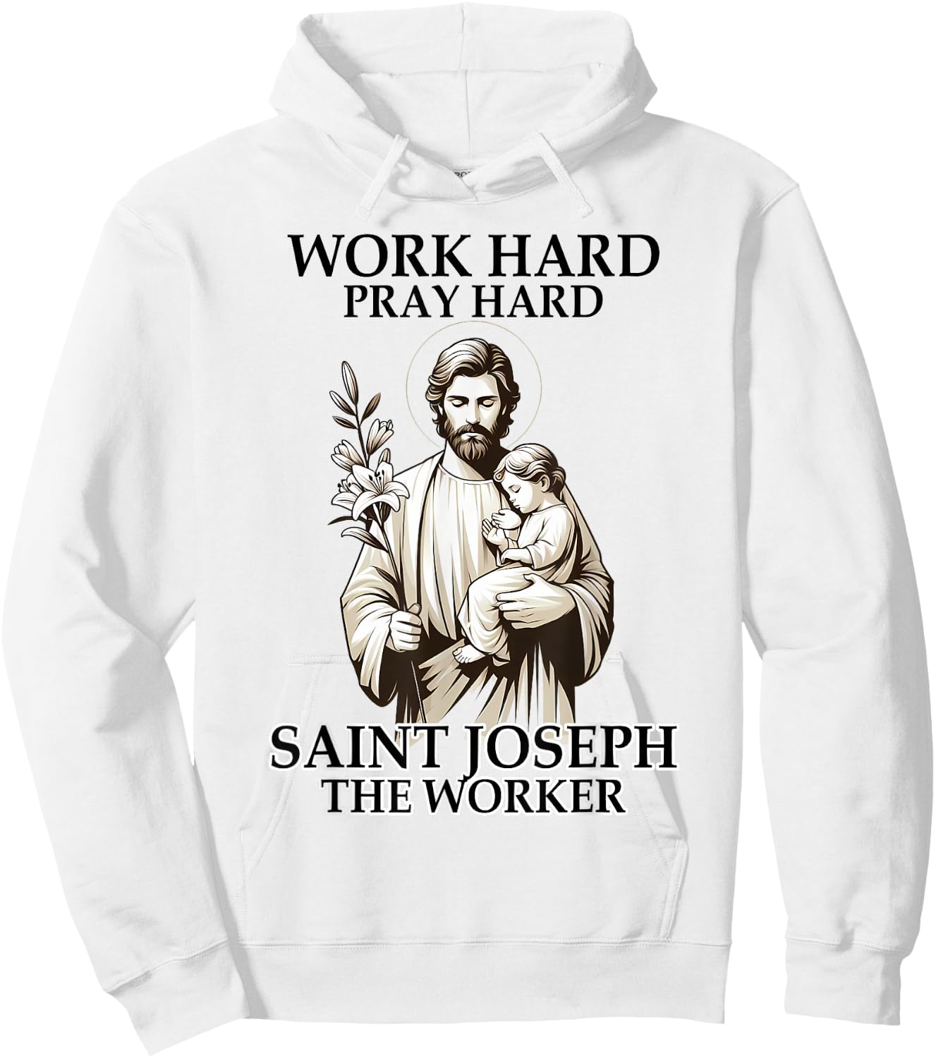 Catholic Works Hard Prays Hard Saint Joseph The Worker Hoodie - Hoodie | White