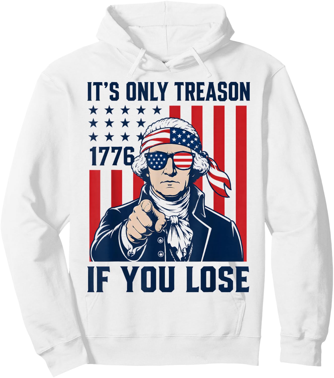 It's Only Treason If You Lose Funny 4th of July Patriotic Hoodie - Hoodie | White