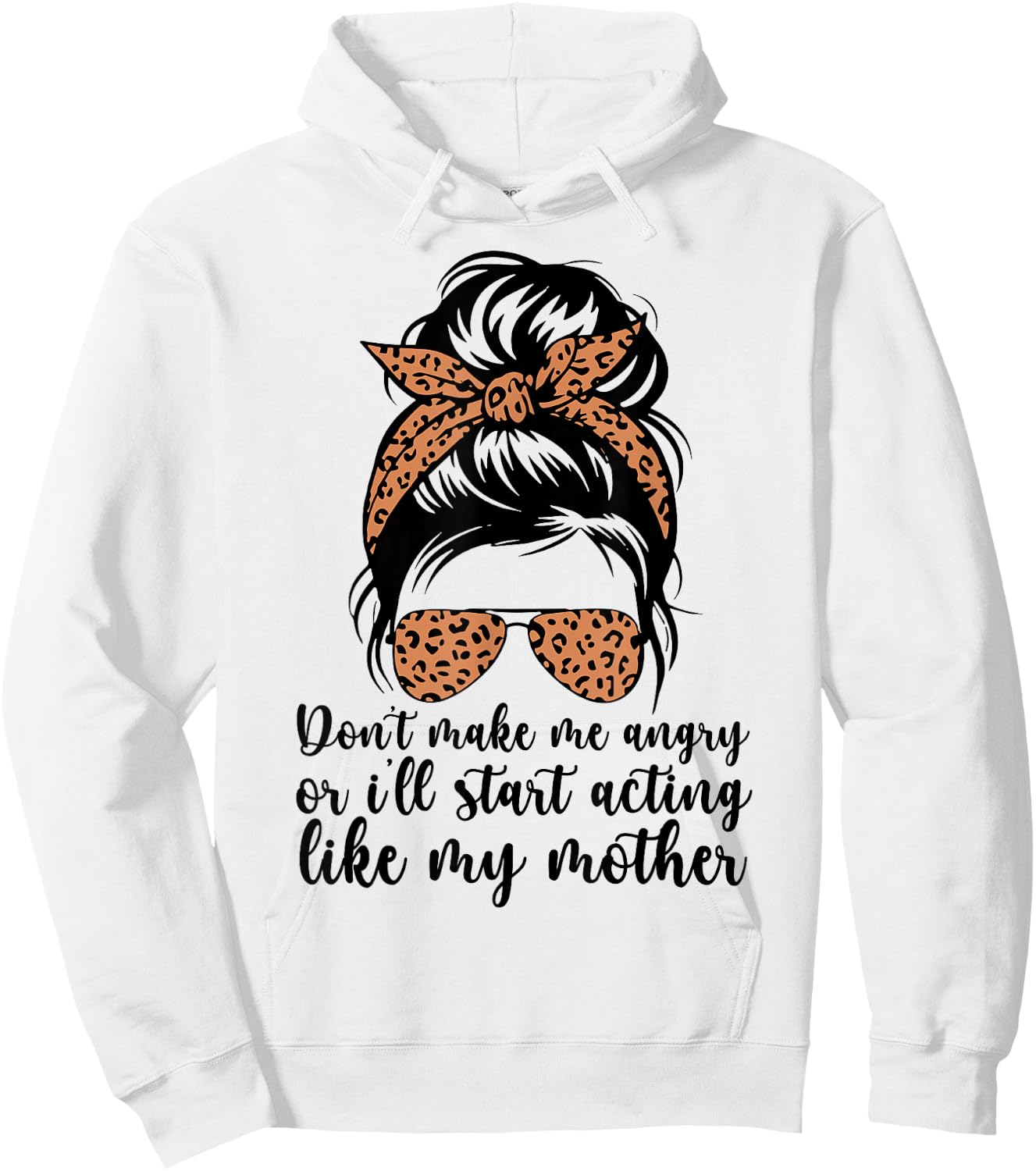Don't Make Me Angry Or I'll Start Acting Like My Mother Mom Hoodie - Hoodie | White