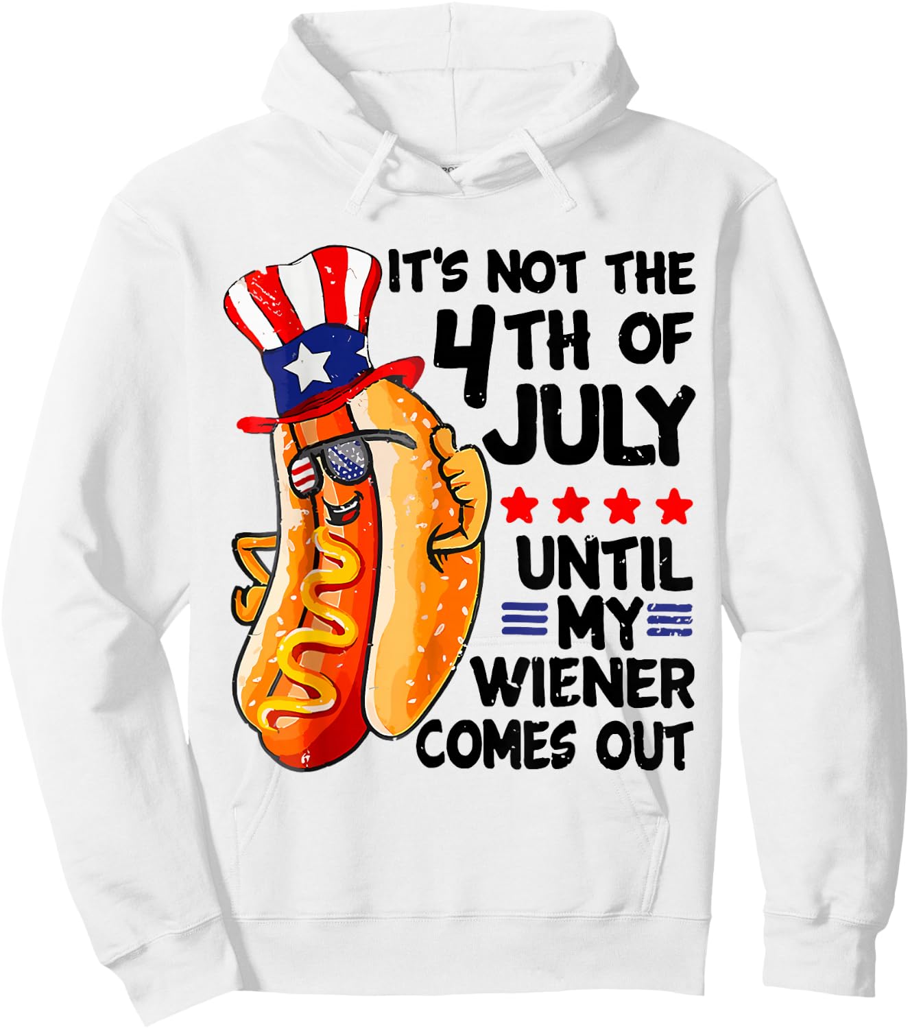 Hot Dog It's Not The 4th Of July Until My Wiener Comes Out Hoodie - Hoodie | White