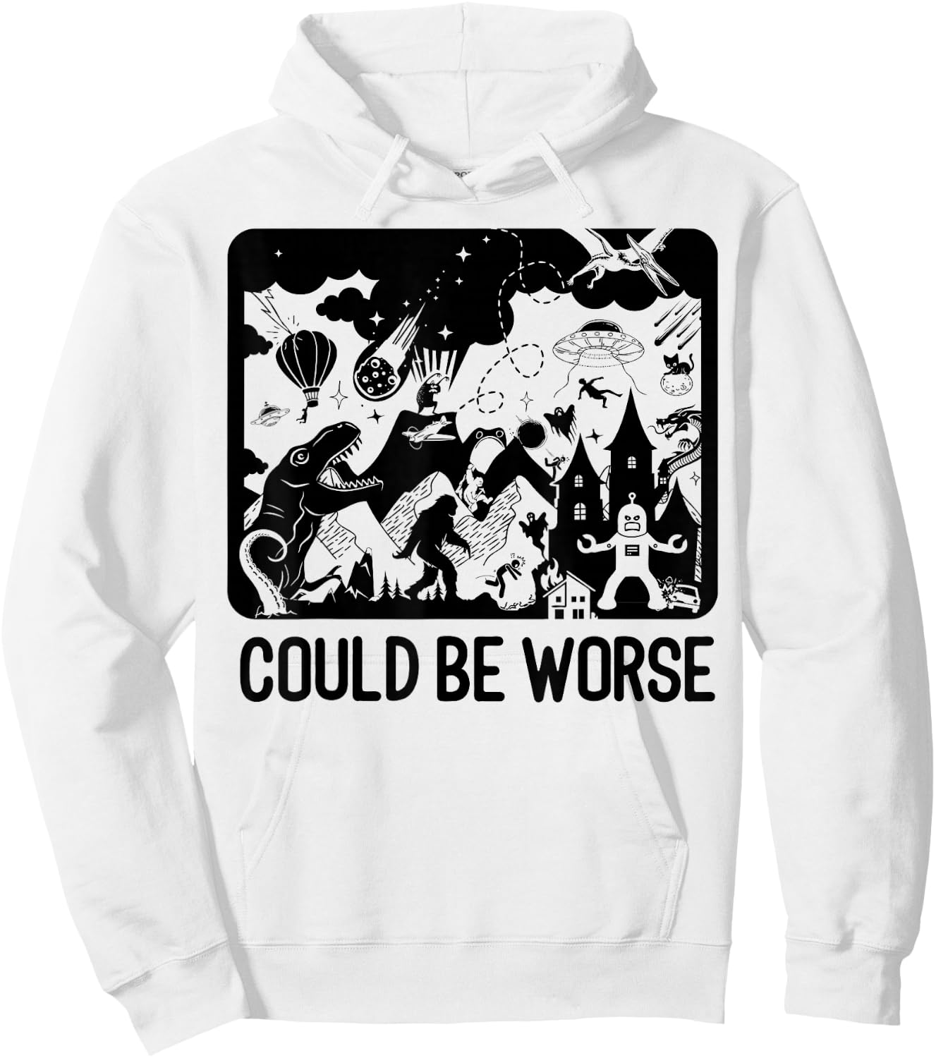 Could Be Worse - Epic Funny T-Rex Bigfoot Aliens Dragon Hoodie - Hoodie | White