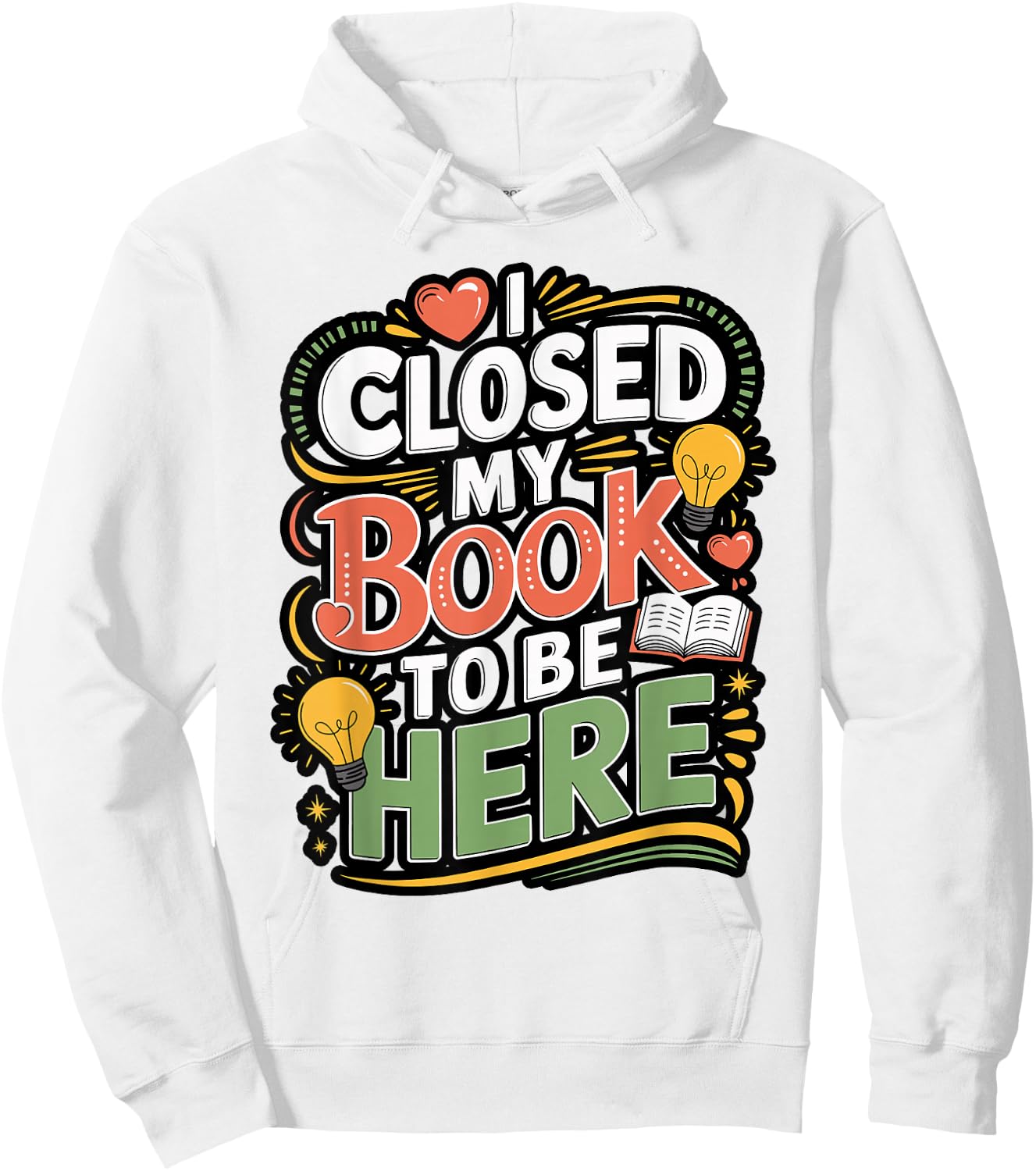 I Closed My Book to Be Here Reader Quote Design Hoodie - Hoodie | White
