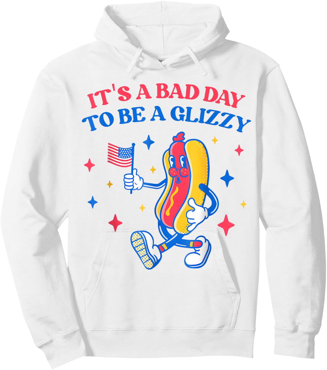 It’s A Bad Day to Be A Glizzy 4th of July Hotdog Funny Hoodie - Hoodie | White