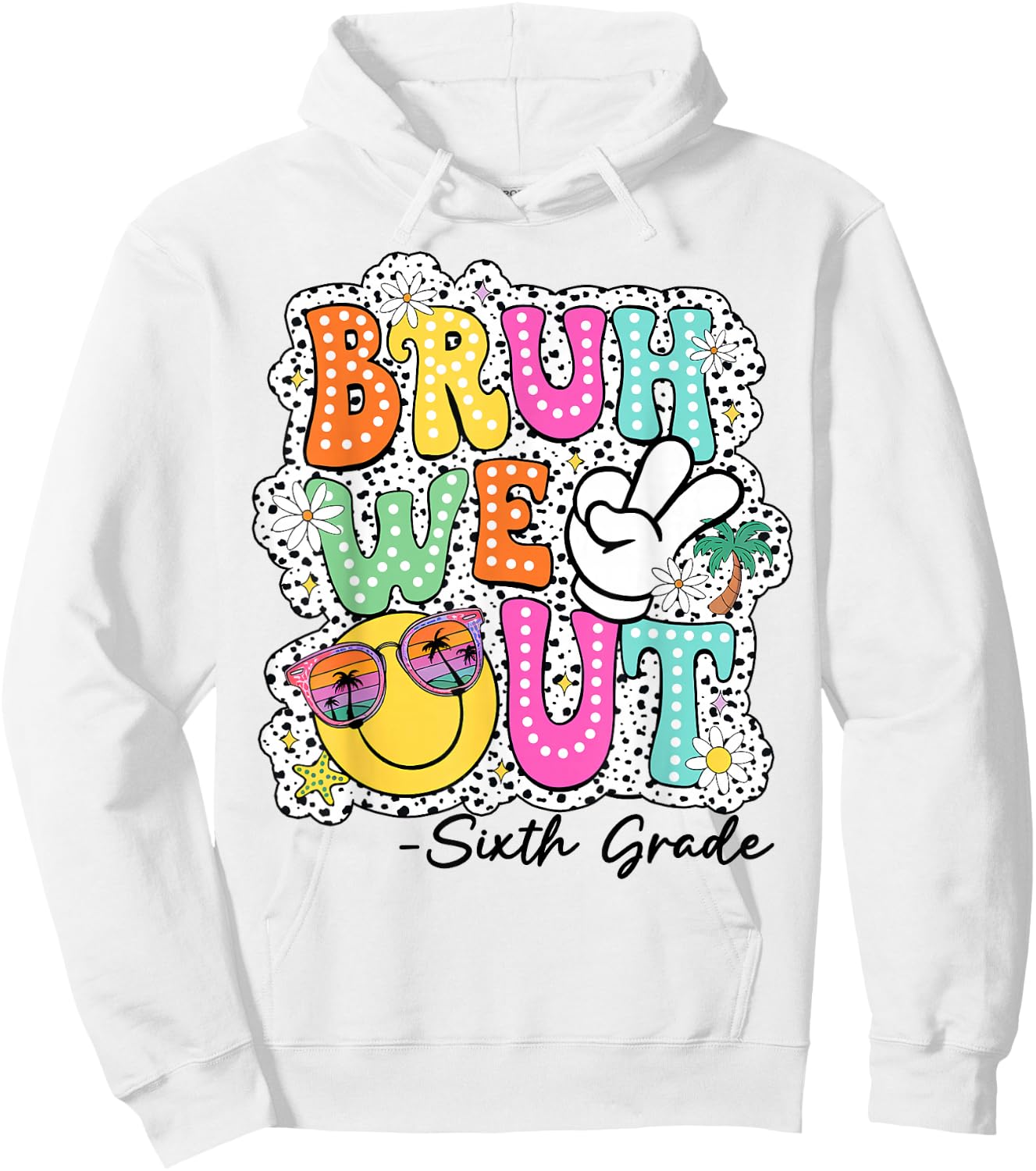 Bruh We Out Teachers Happy Last Day Of School Sixth Grade Hoodie - Hoodie | White