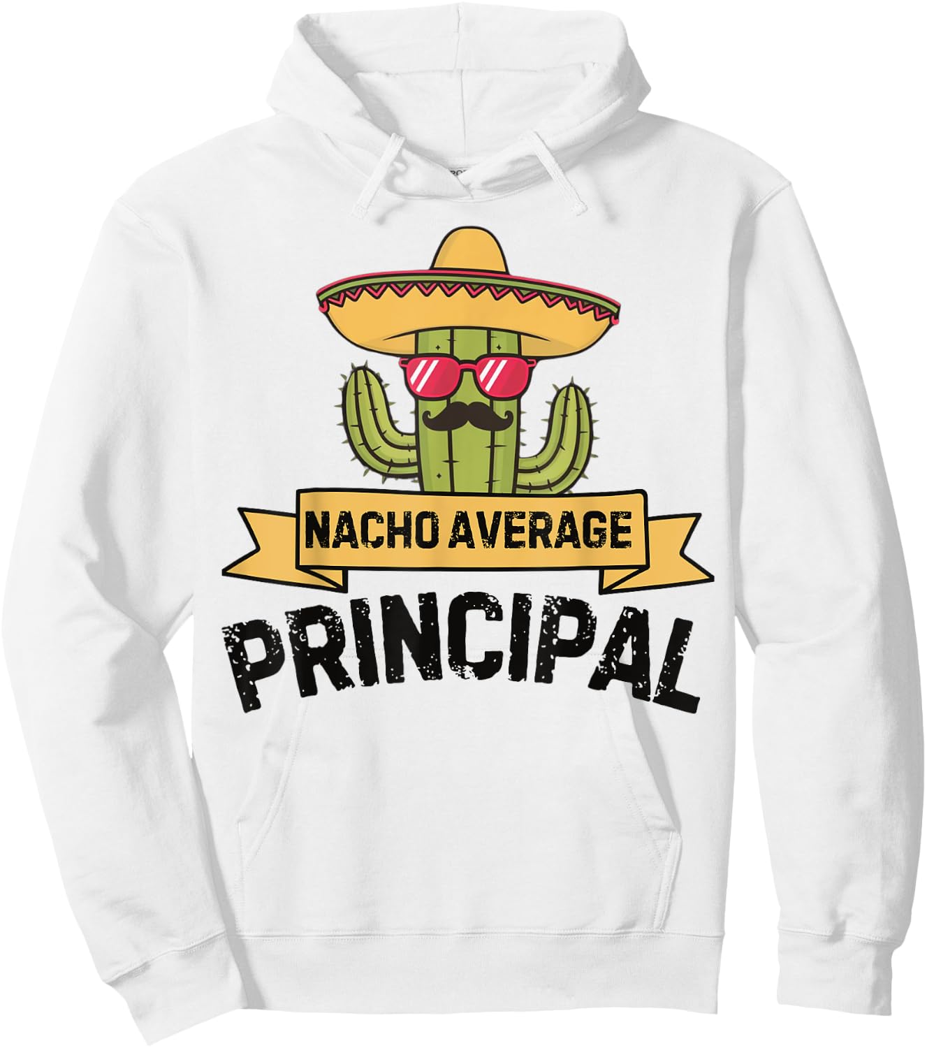 Nacho Average Principal Funny Cinco De Mayo Mexican Cactus Hoodie - Hoodie | White