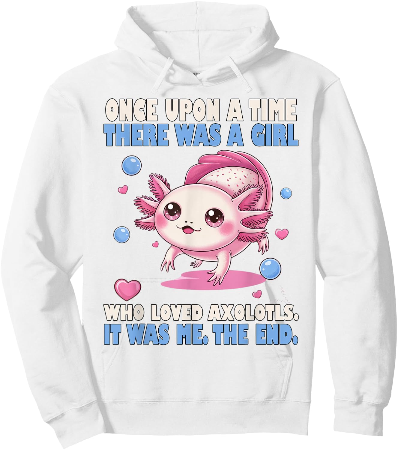 Once Upon A Time There Was A Girl Who Loved Axolotls Hoodie - Hoodie | White