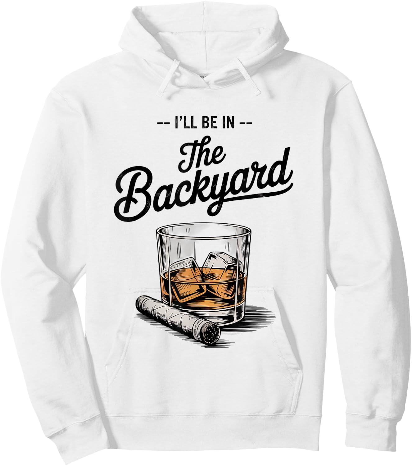 I'll Be in The Backyard Funny Bourbon Cigar Lover Hoodie - Hoodie | White