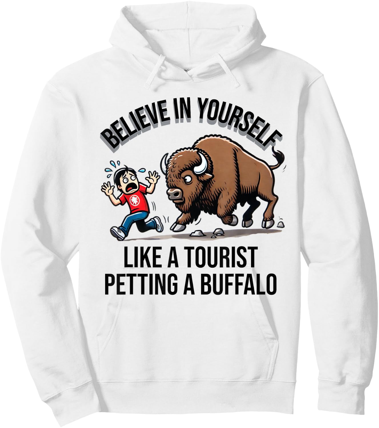 Believe In Yourself Like A Tourist Petting A Buffalo Hoodie - Hoodie | White