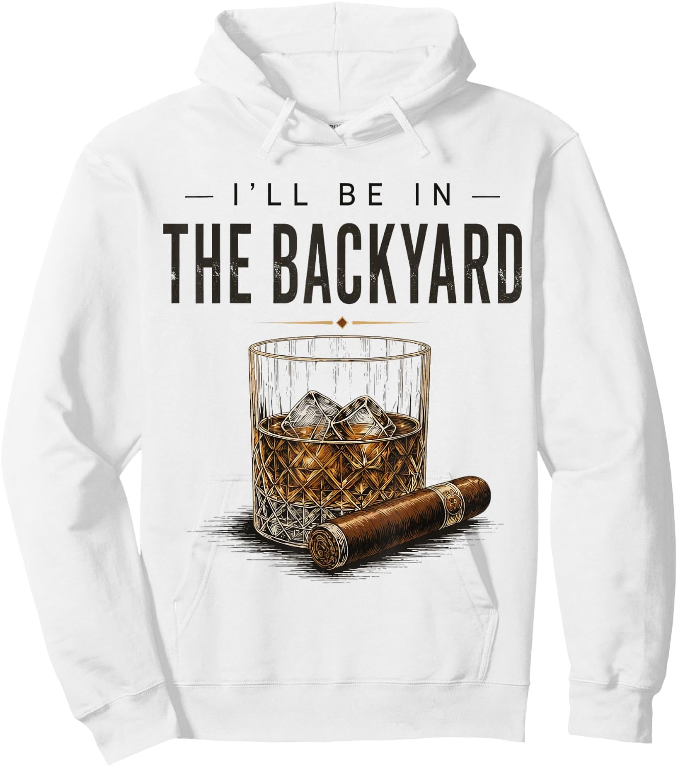 I'll Be in The Backyard Funny Bourbon Cigar Lover Hoodie - Hoodie | White