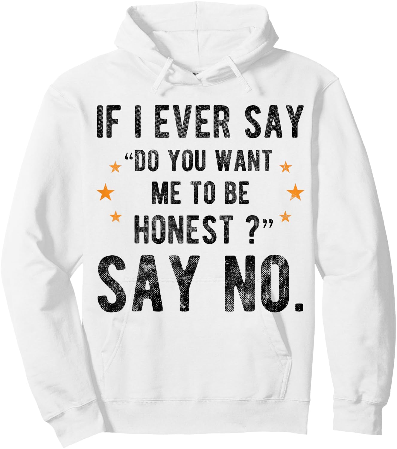 If I Ever Say Do You Want Me to Be Honest Say No Funny Hoodie - Hoodie | White