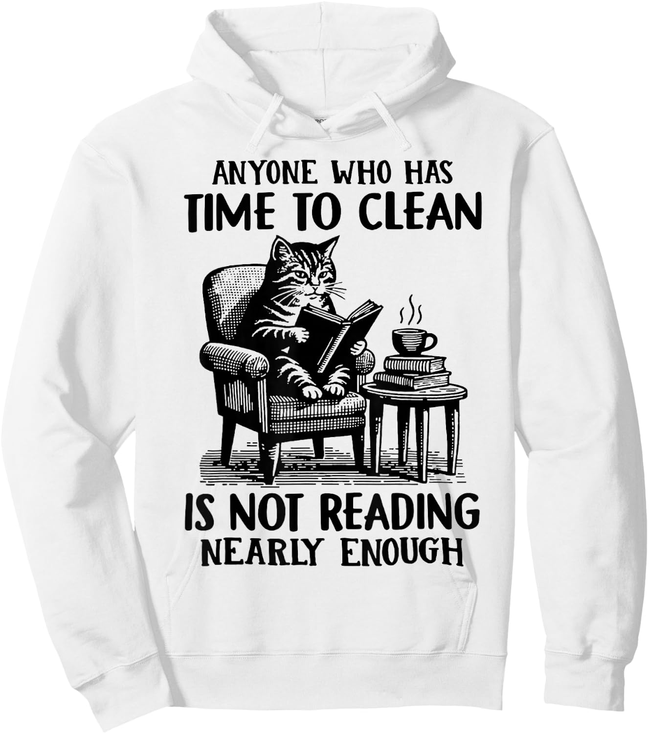 Cat Anyone Who Has Time To Clean Is Not Reading Nearly Enoug Hoodie - Hoodie | White