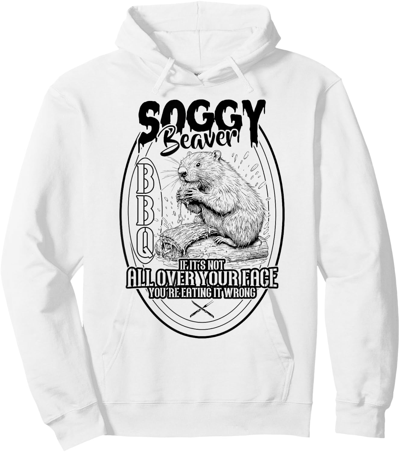 Soggy Beaver BBQ If It's Not All Over Your Face Beaver Hoodie - Hoodie | White