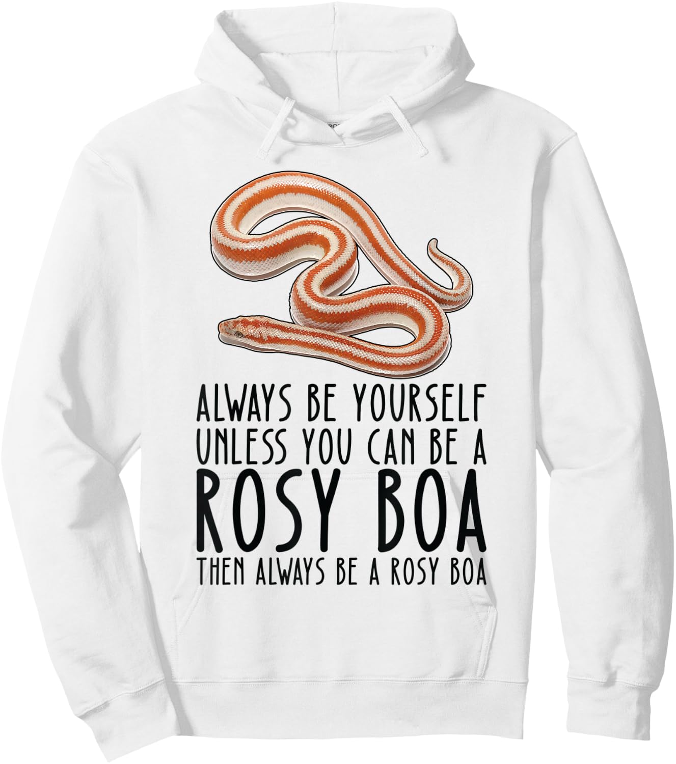 Be Yourself Always And Be A Rosy Boa Hoodie - Hoodie | White