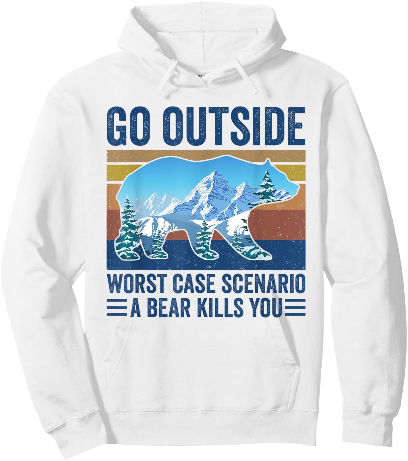 Go Outside Worst Case Scenario A Bear Kills You Hoodie - Hoodie | White