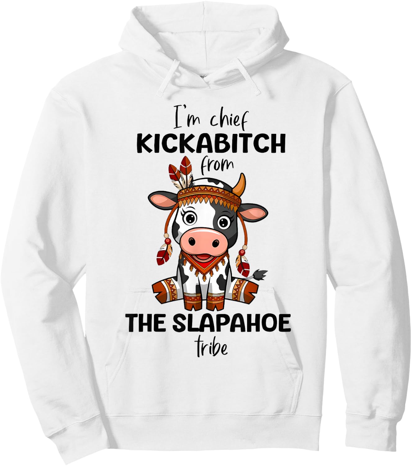 Cow I'm Chief Kickabitch From The Slapahoe Tribe Funny Quote Hoodie - Hoodie | White