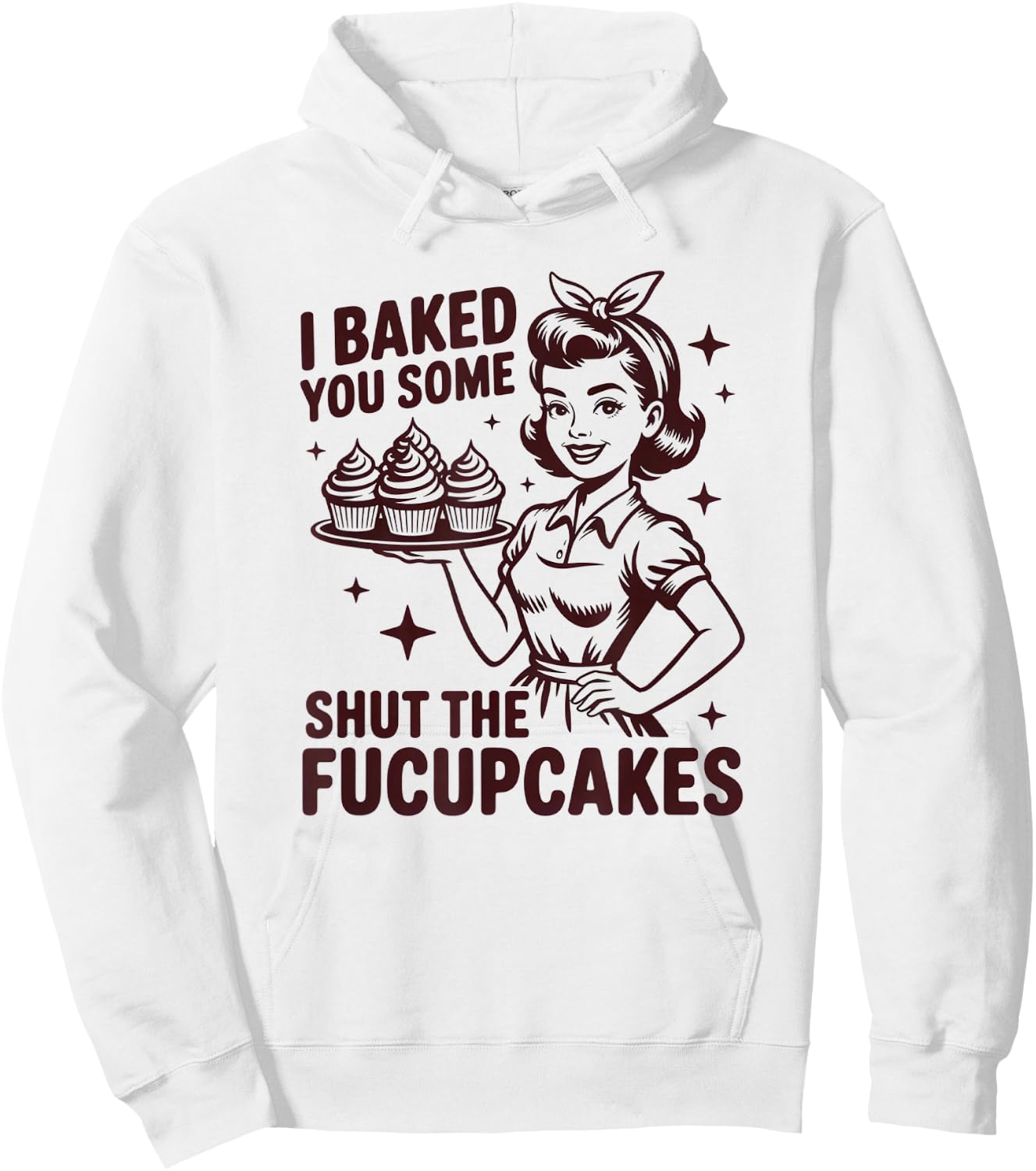 I Baked You Some Shut The Fucupcakes Funny Baker Hoodie - Hoodie | White
