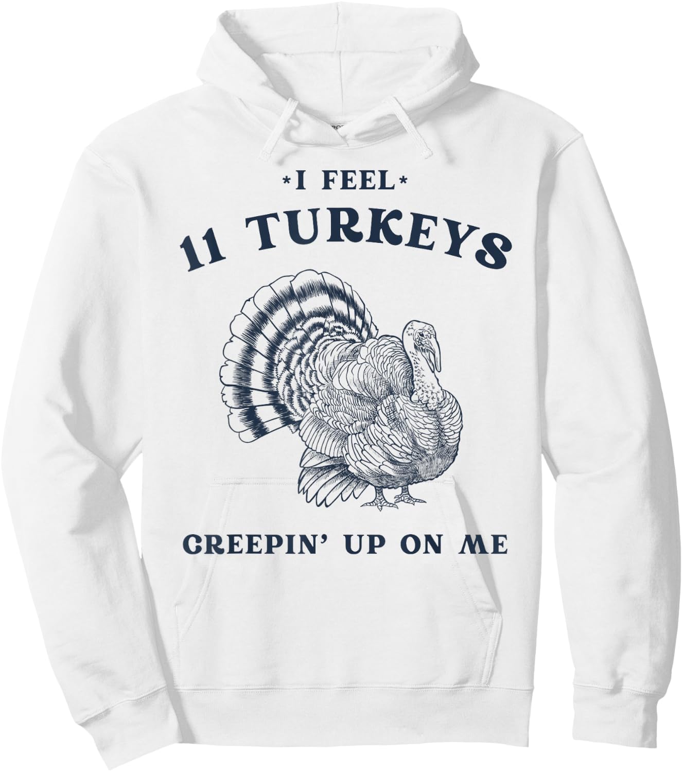 I Feel 11 Turkeys Creepin' up on Me Retro Thanksgiving Hoodie - Hoodie | White