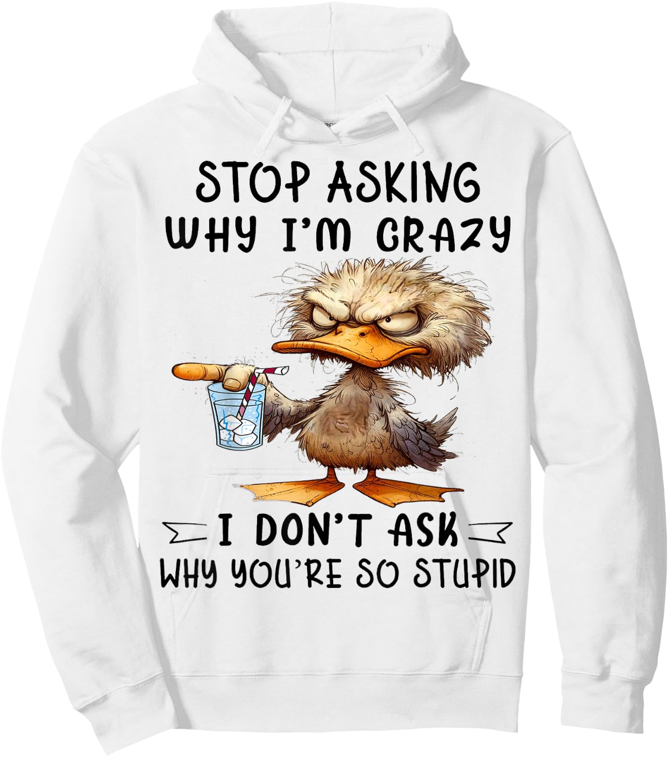 Cute Duck Stop Asking Why I'm Crazy Hoodie - Hoodie | White