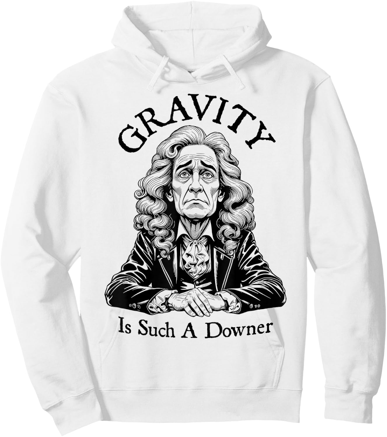 Gravity Is Such A Downer Sad Isaac Newton Physics Science Hoodie - Hoodie | White