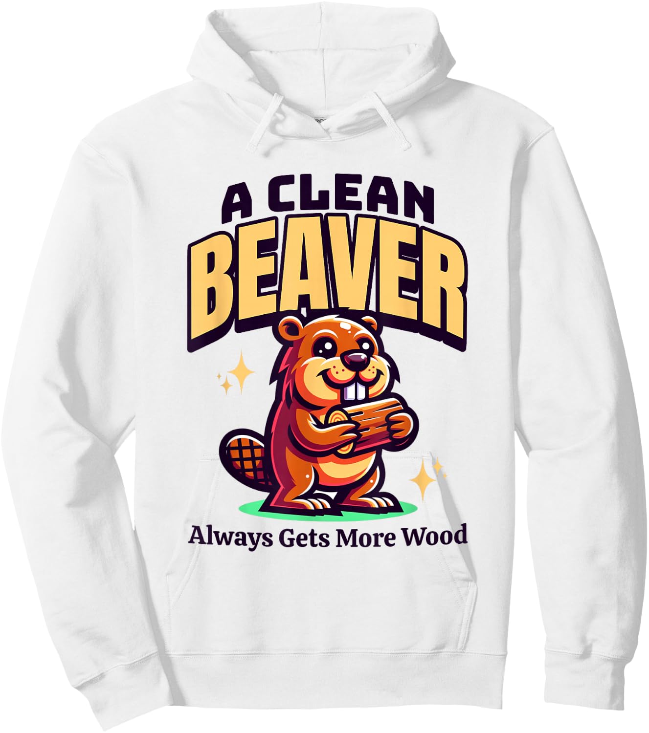A Clean Beaver Always Gets More Wood Funny Dirty Adult Humor Hoodie - Hoodie | White