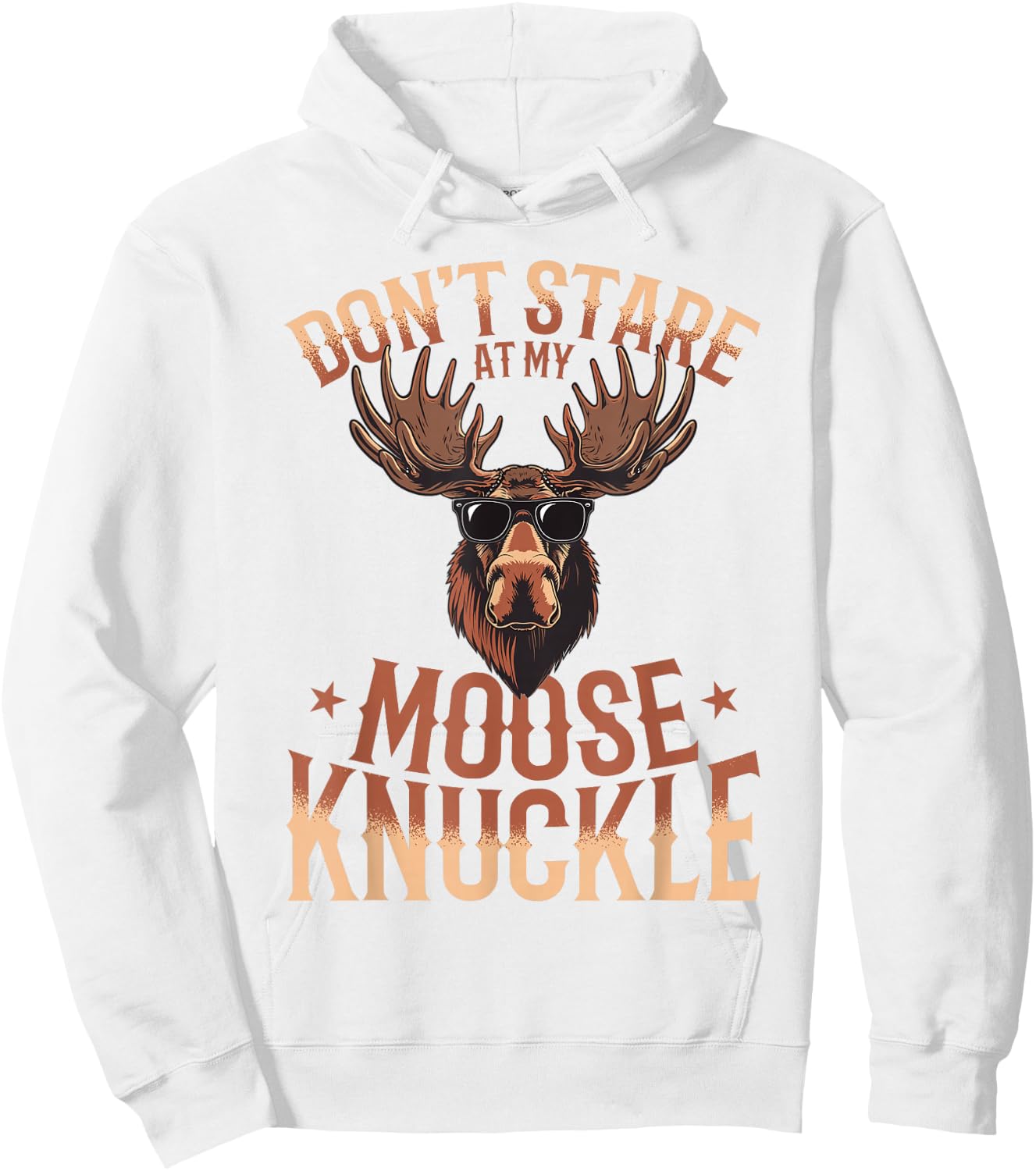 Funny Moose Animal Don't Stare At My Moose Knuckle Hoodie - Hoodie | White