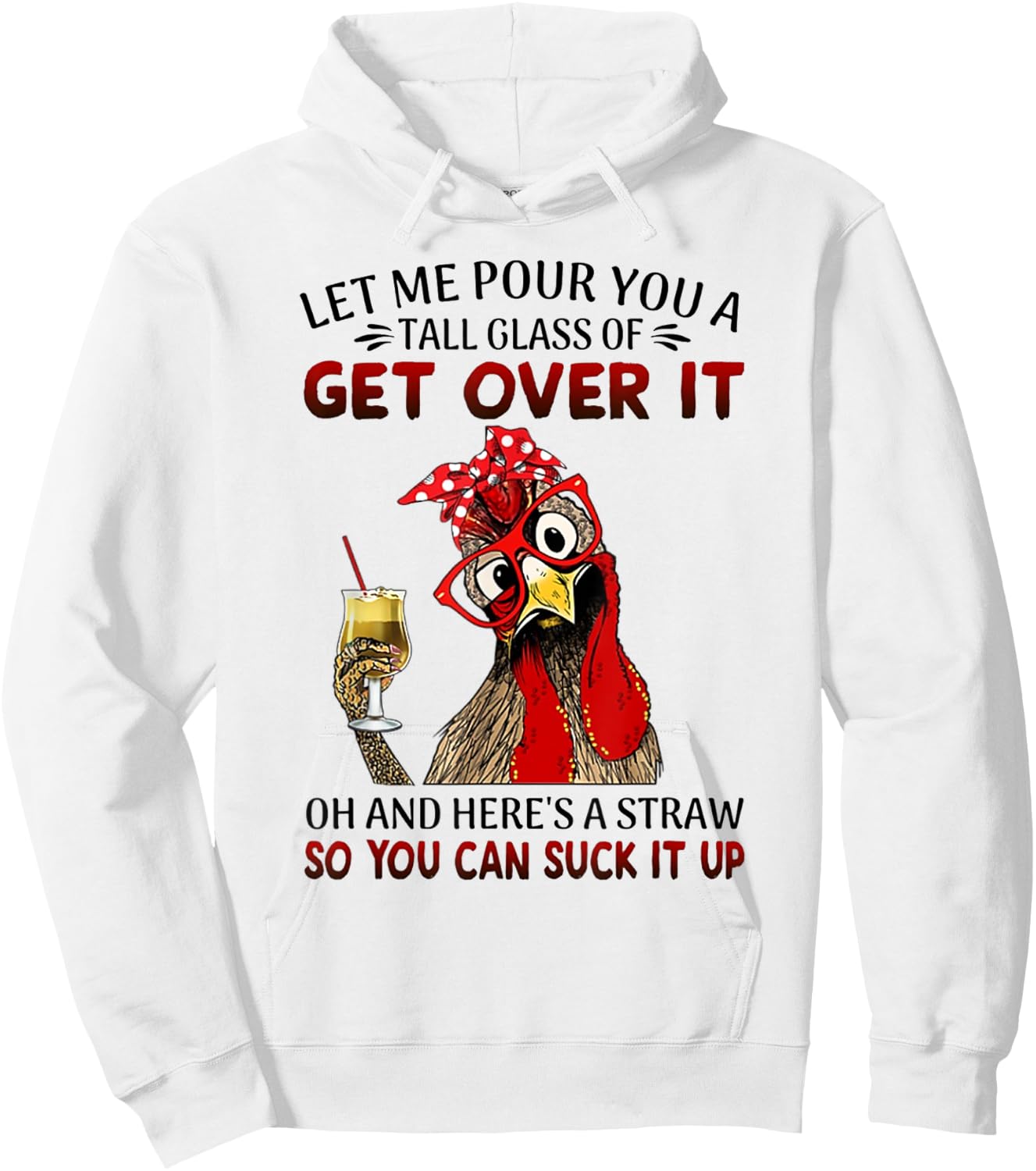 Let Me Pour You a Tall Glass of Get Over It - Chicken Hoodie - Hoodie | White