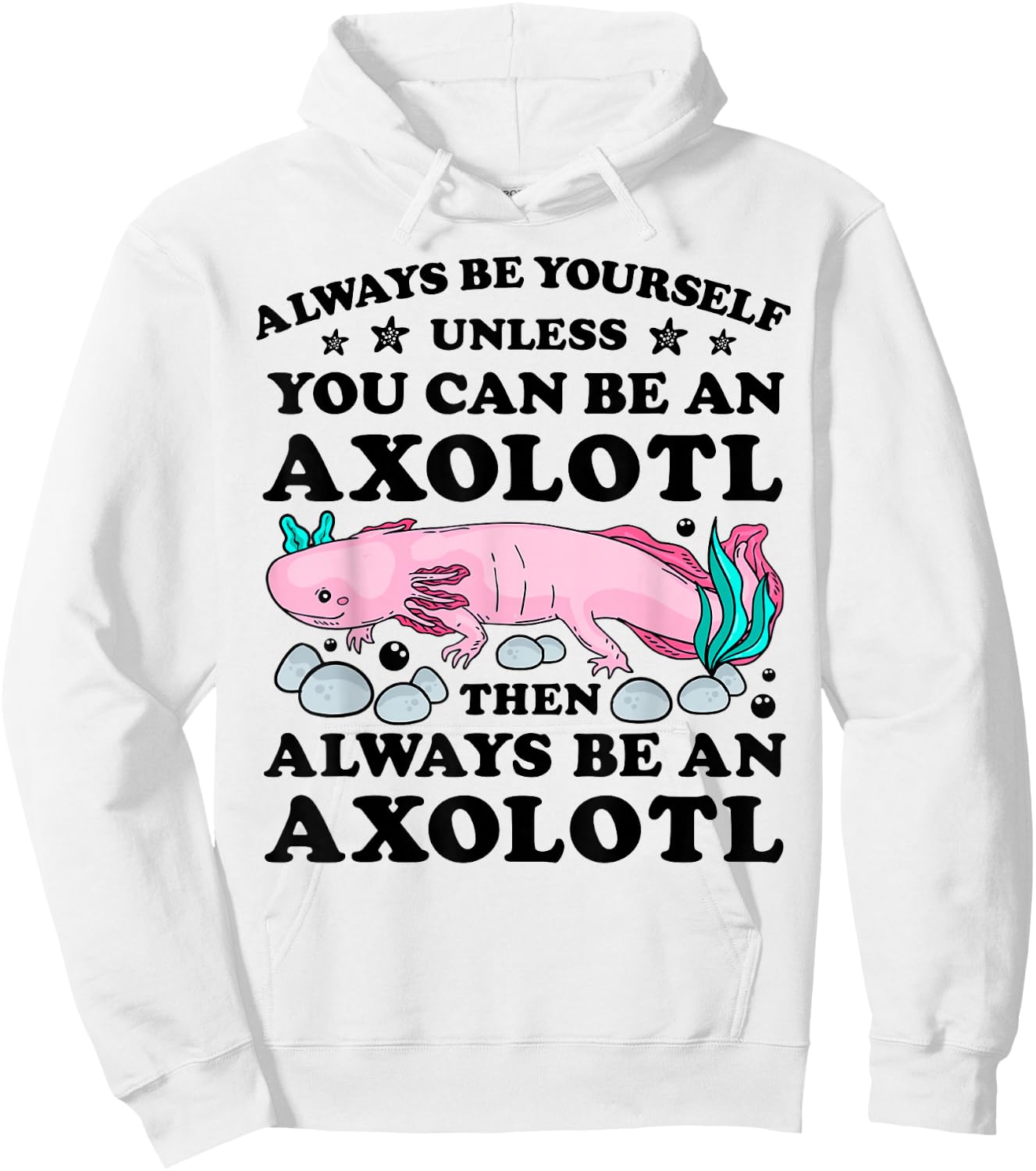 Always Be Yourself Unless You Can Be An Axoltl Boys Girls Hoodie - Hoodie | White