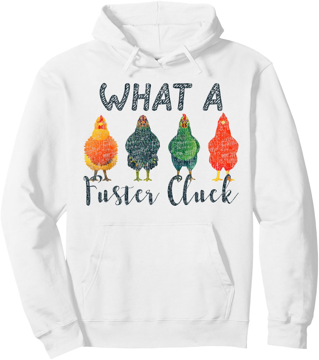 What A Fuster Cluck Chicken Funny Rooster Hoodie - Hoodie | White