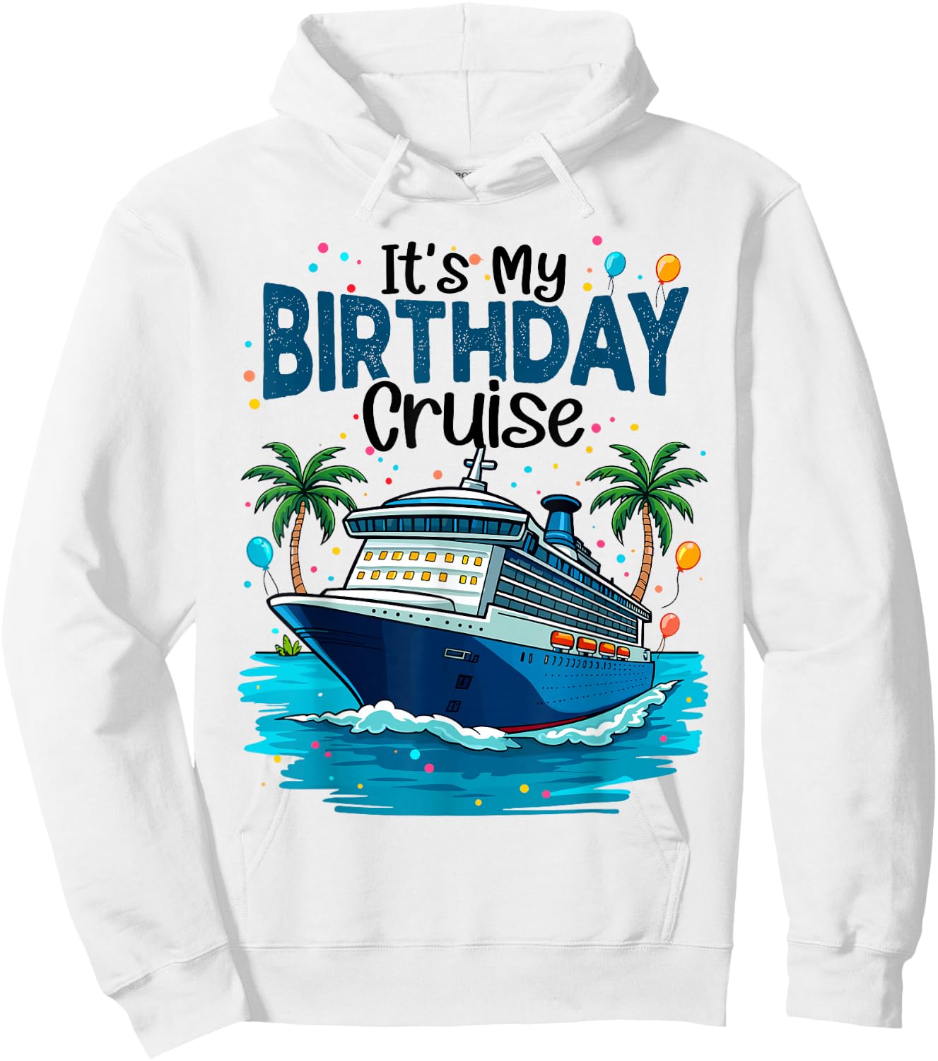 It's My Birthday Cruise Beach Vacation Cruising Party Trip Hoodie - Hoodie | White