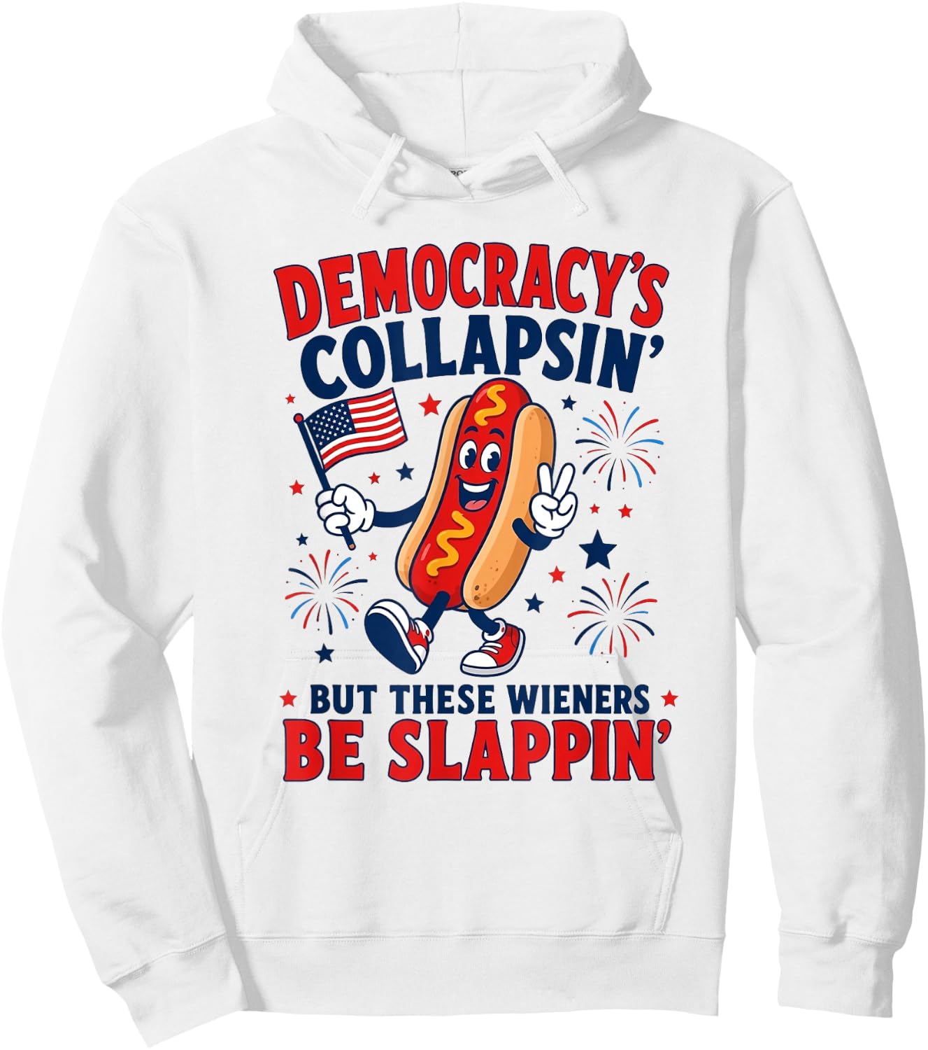 Democracy's Collapsing But These Weiners Be Slappin' Hoodie - Hoodie | White