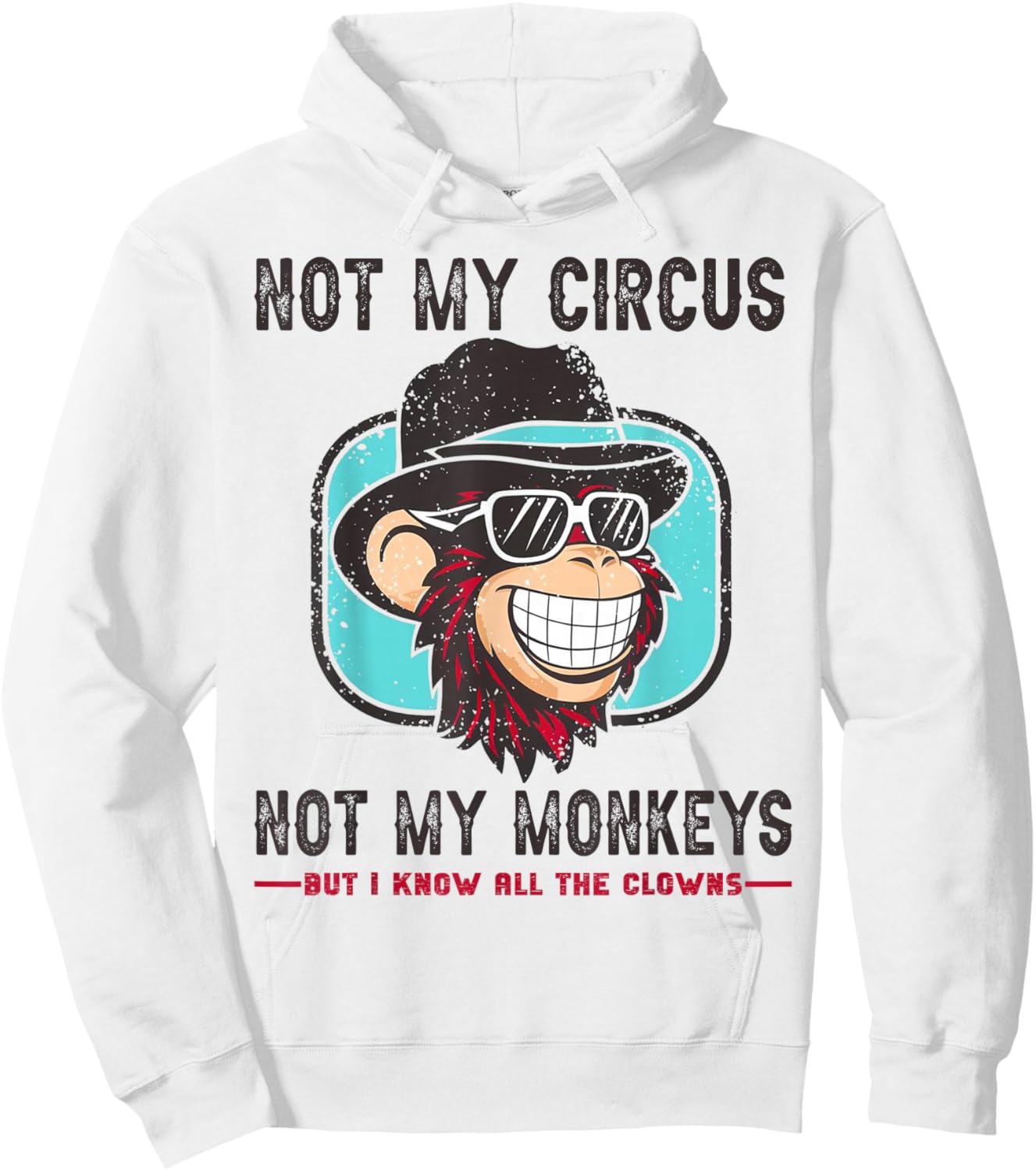 Not My Circus Not My Monkeys But I Know All The Clowns Men Hoodie - Hoodie | White